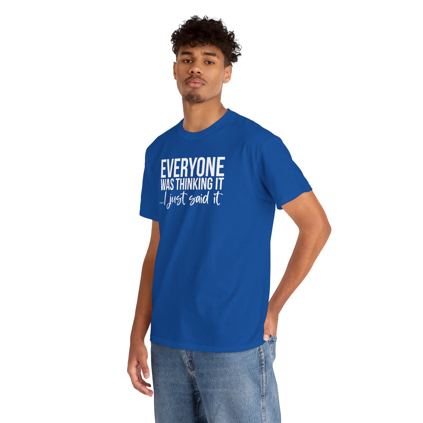 Funny Sarcastic Unisex Tee - 'Everyone Was Thinking It, I Just Said It'