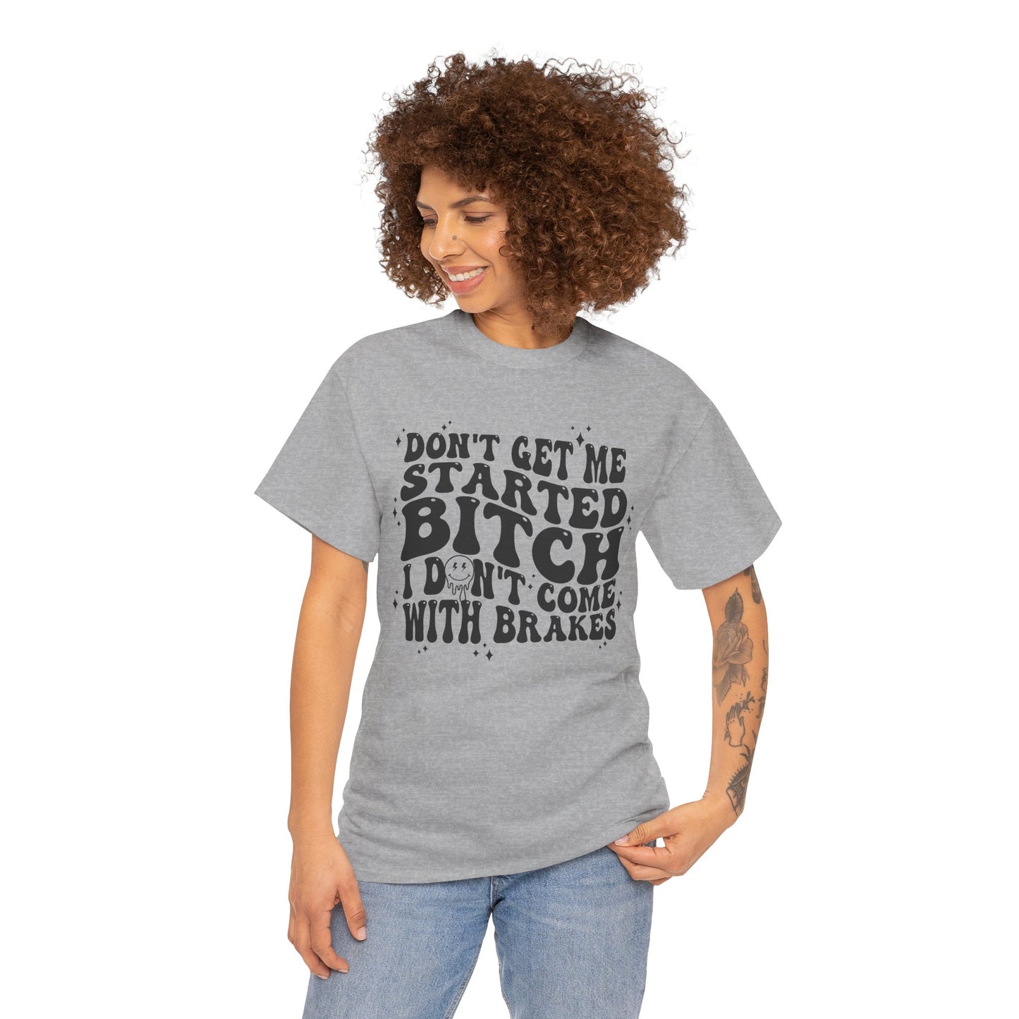 Funny Sarcastic Tee - 'Don't Get Me Started, Bitch'
