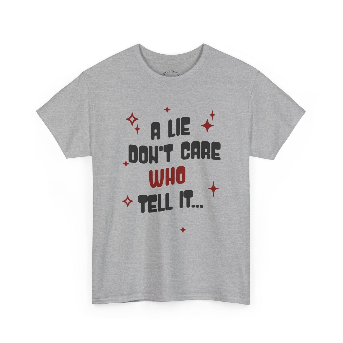 Funny Graphic Unisex Tee - "A Lie Don't Care Who Tell It"