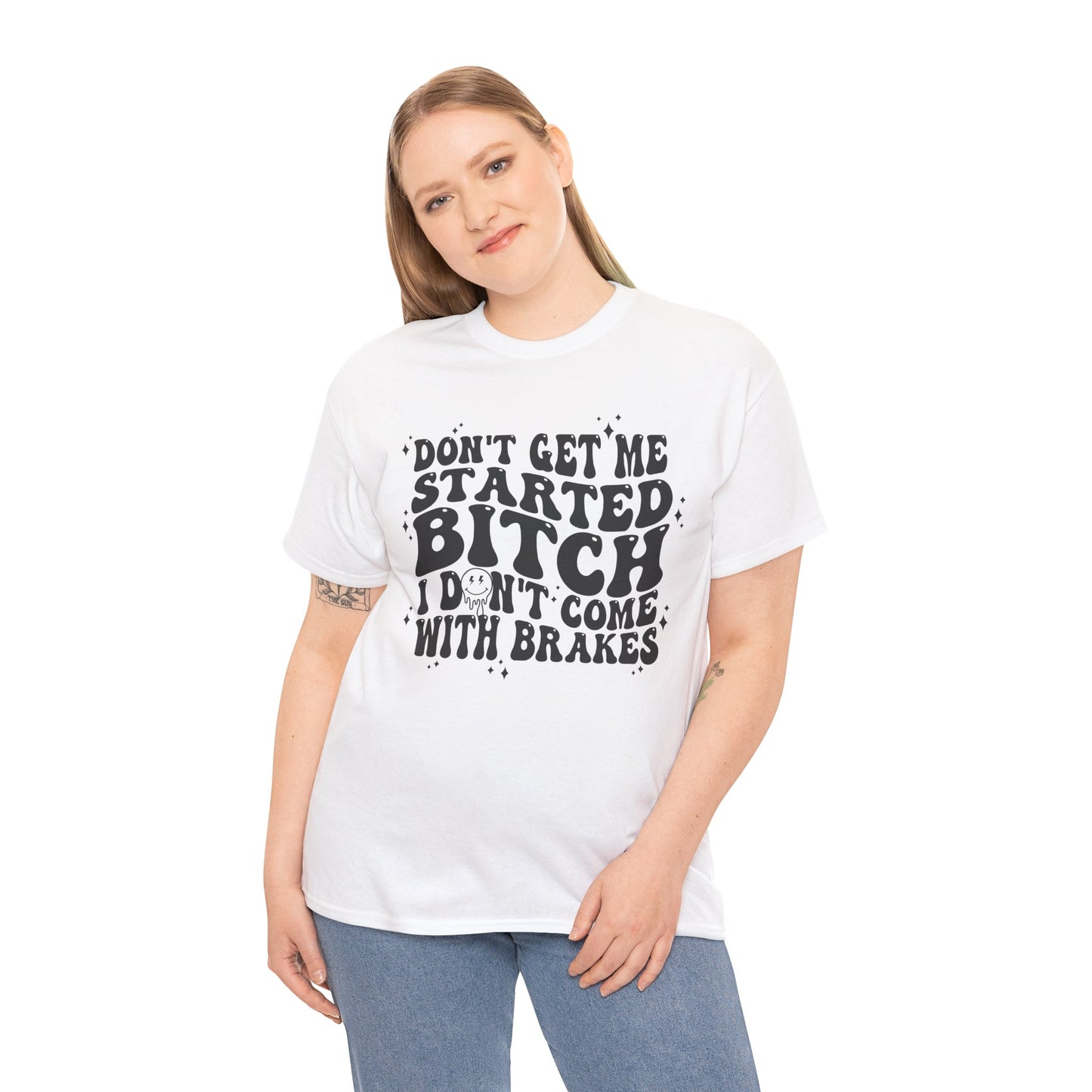 Funny Sarcastic Tee - 'Don't Get Me Started, Bitch'