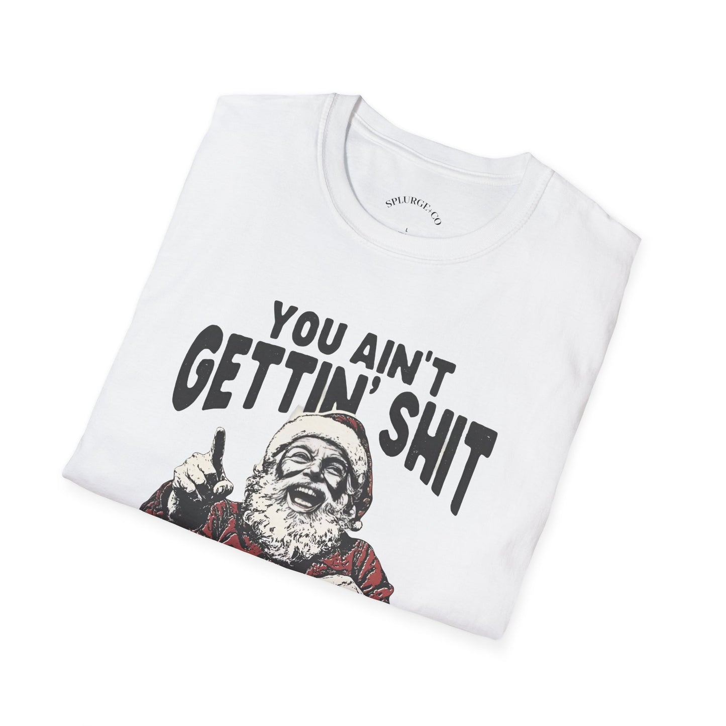 Funny Graphic Tee - 'You Ain't Gettin' Shit' Santa Unisex T-Shirt
