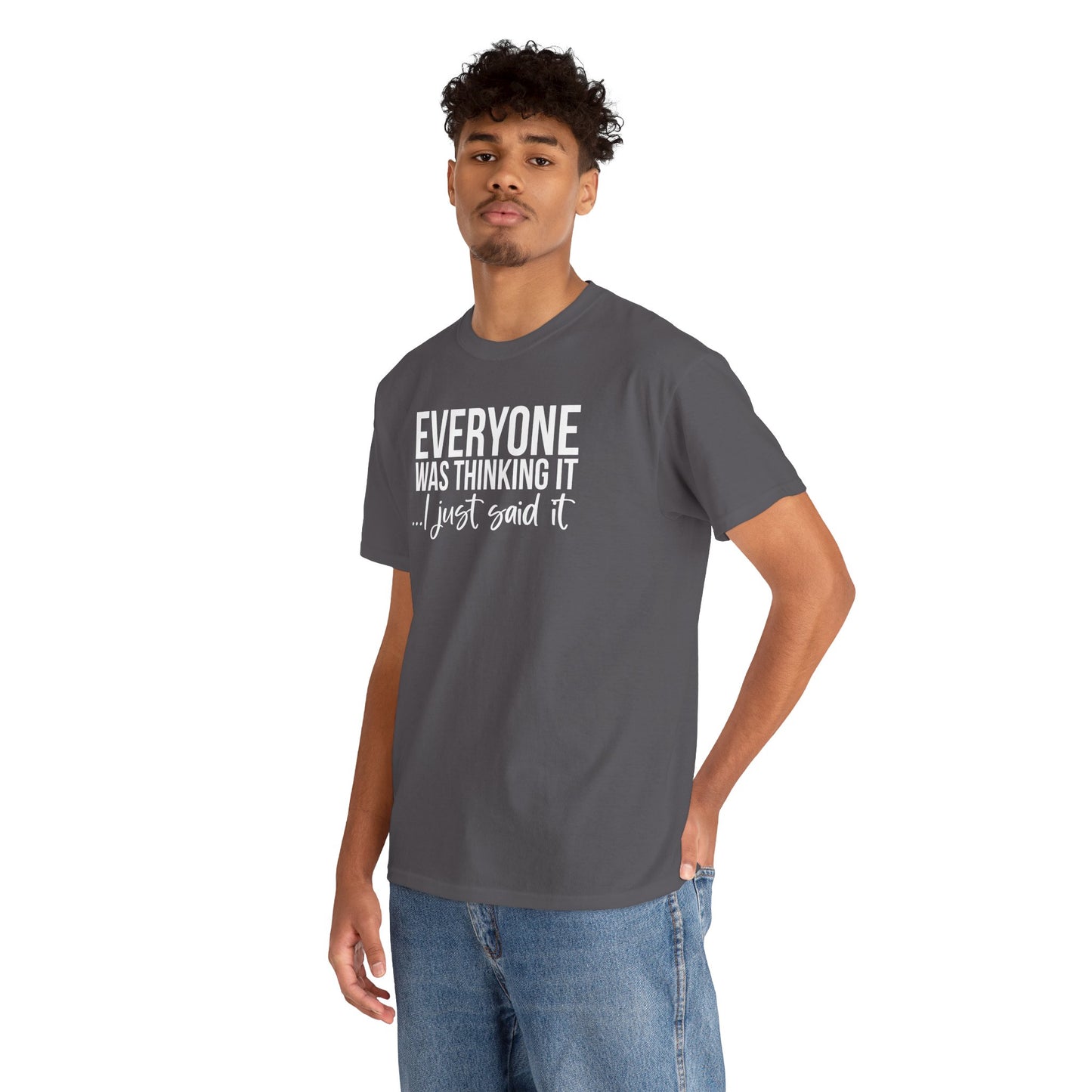 Funny Sarcastic Unisex Tee - 'Everyone Was Thinking It, I Just Said It'