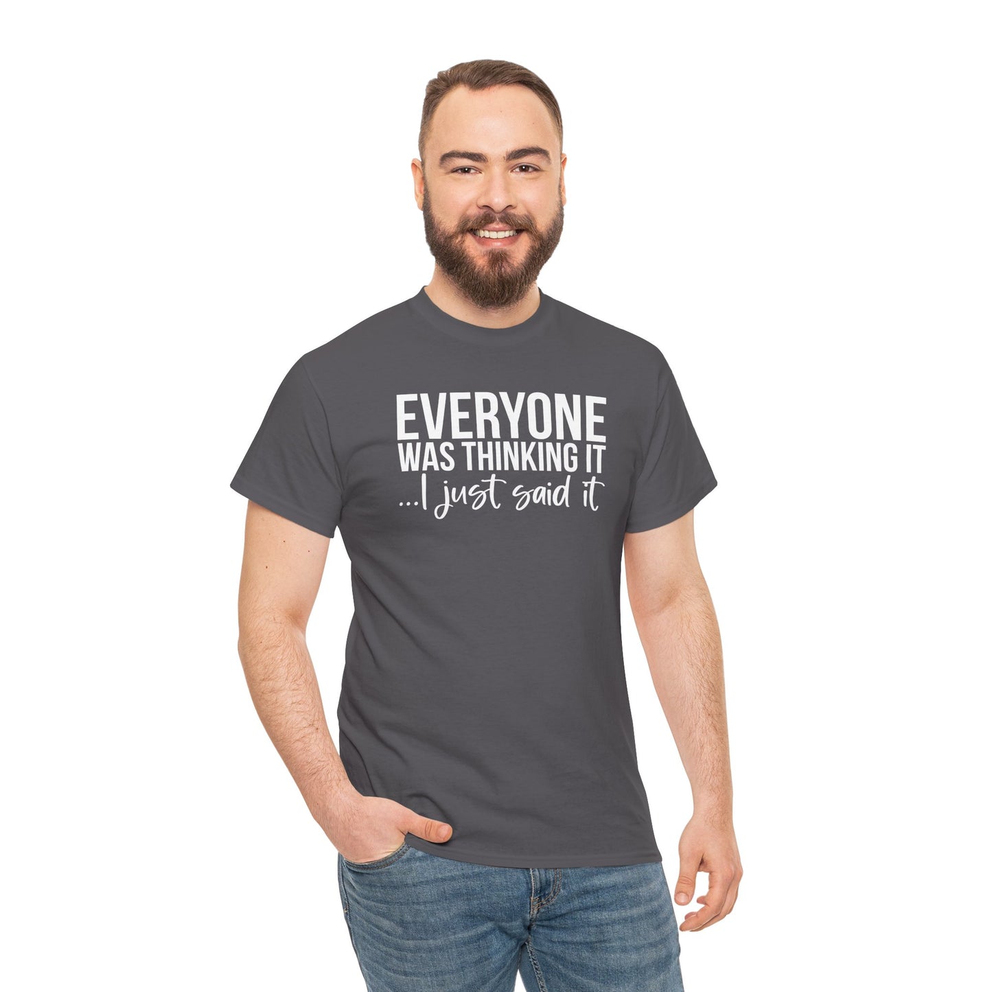 Funny Sarcastic Unisex Tee - 'Everyone Was Thinking It, I Just Said It'