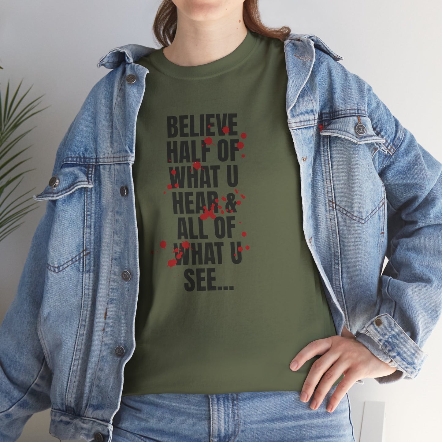 Inspirational Tee - 'Believe Half of What U Hear & All of What U See'