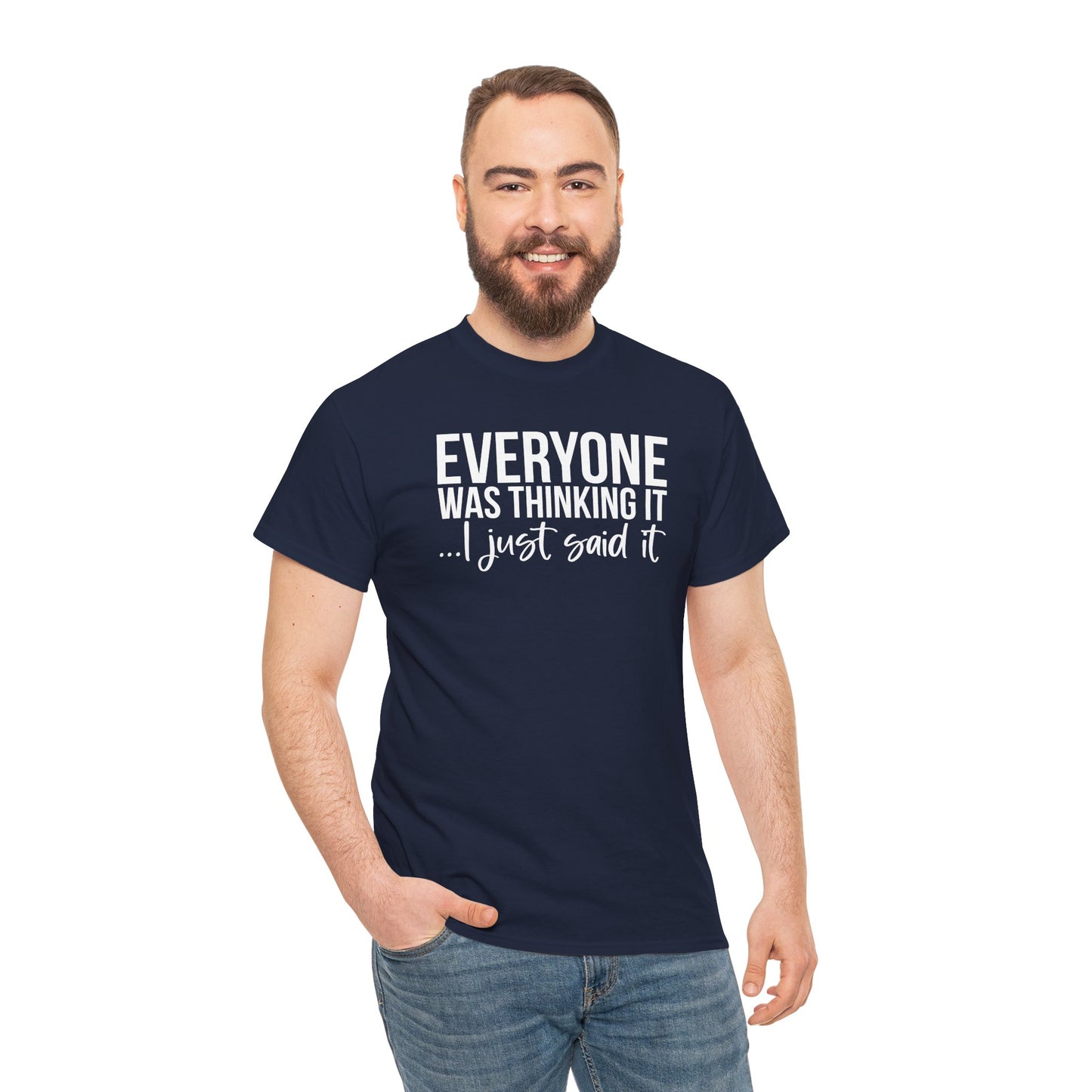 Funny Sarcastic Unisex Tee - 'Everyone Was Thinking It, I Just Said It'