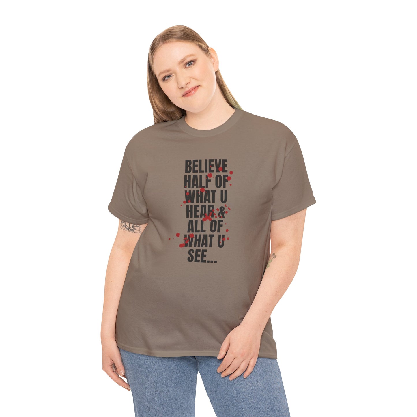 Inspirational Tee - 'Believe Half of What U Hear & All of What U See'