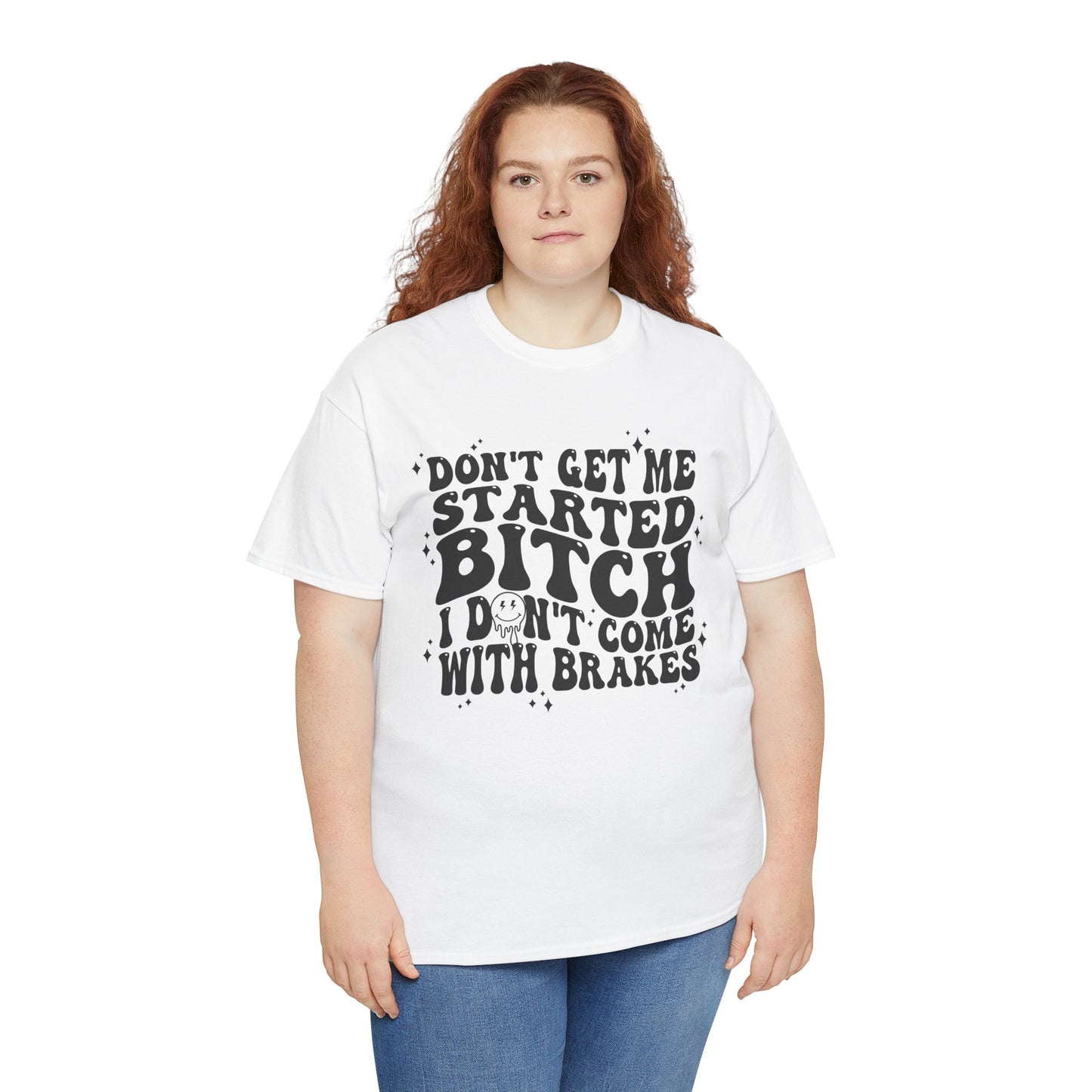 Funny Sarcastic Tee - 'Don't Get Me Started, Bitch'