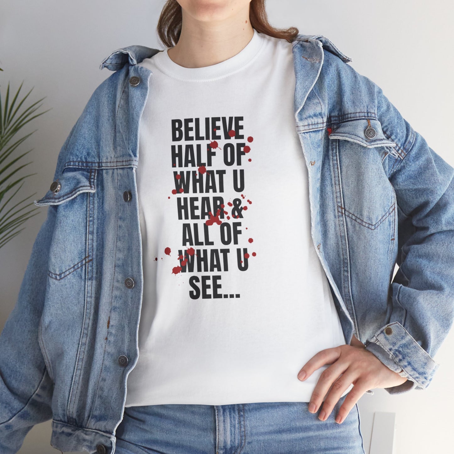 Inspirational Tee - 'Believe Half of What U Hear & All of What U See'