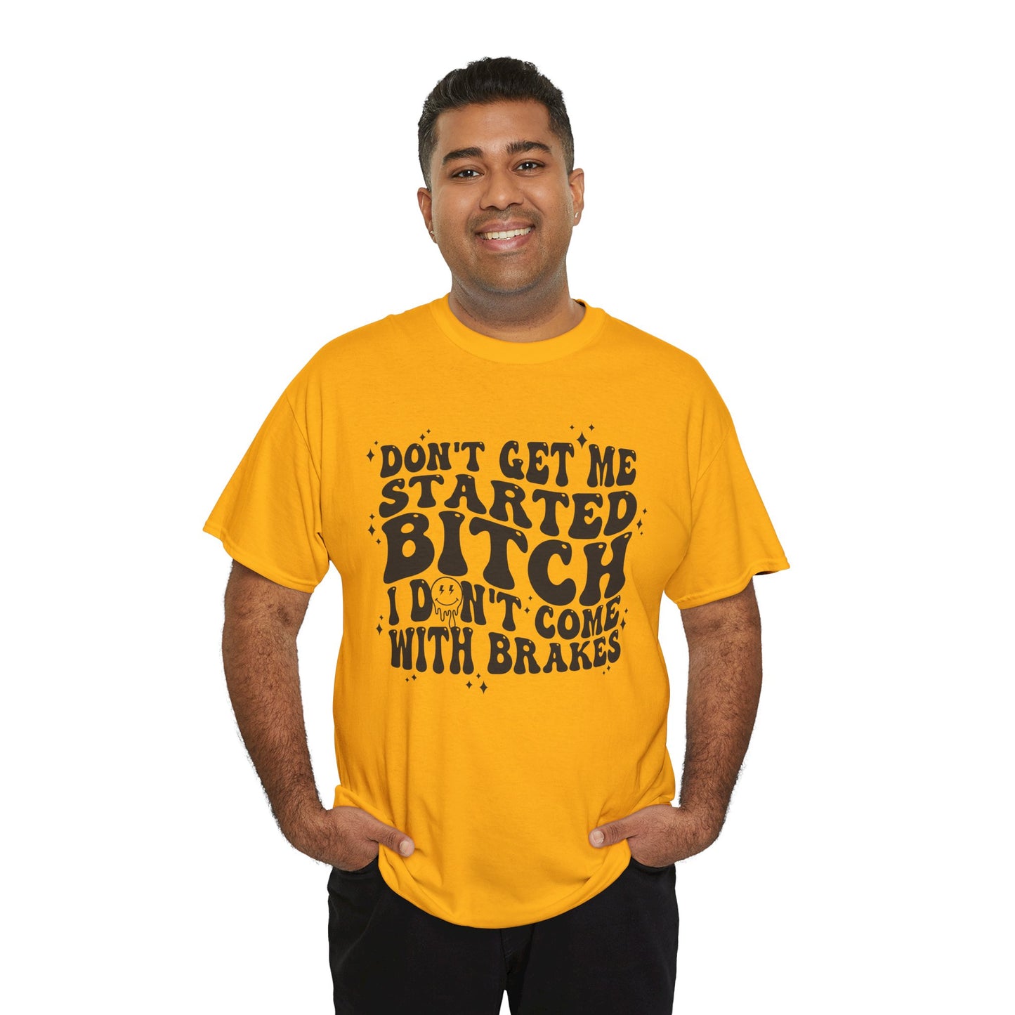 Funny Sarcastic Tee - 'Don't Get Me Started, Bitch'