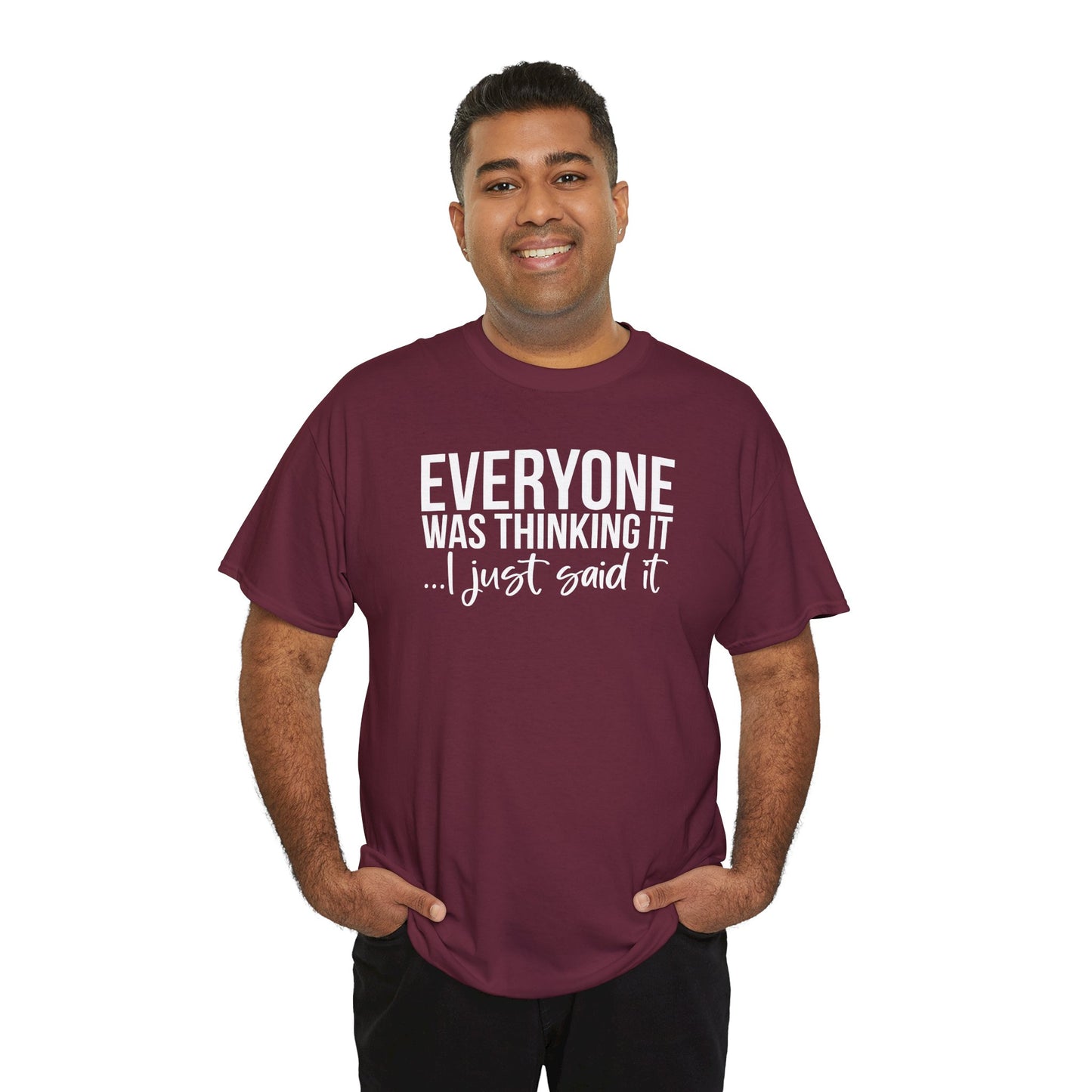 Funny Sarcastic Unisex Tee - 'Everyone Was Thinking It, I Just Said It'