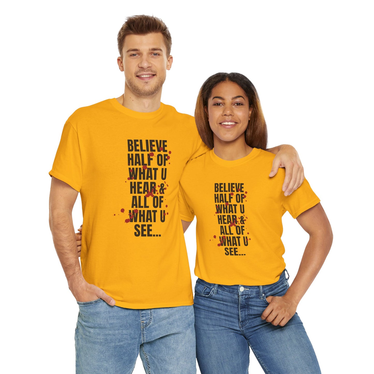 Inspirational Tee - 'Believe Half of What U Hear & All of What U See'