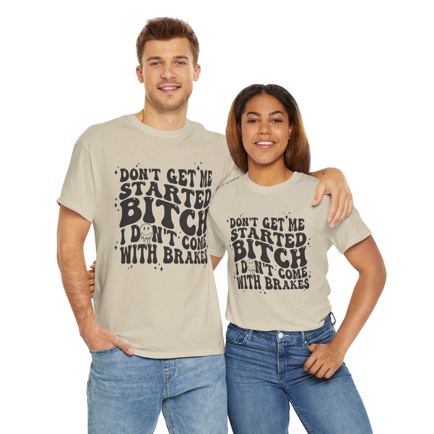 Funny Sarcastic Tee - 'Don't Get Me Started, Bitch'