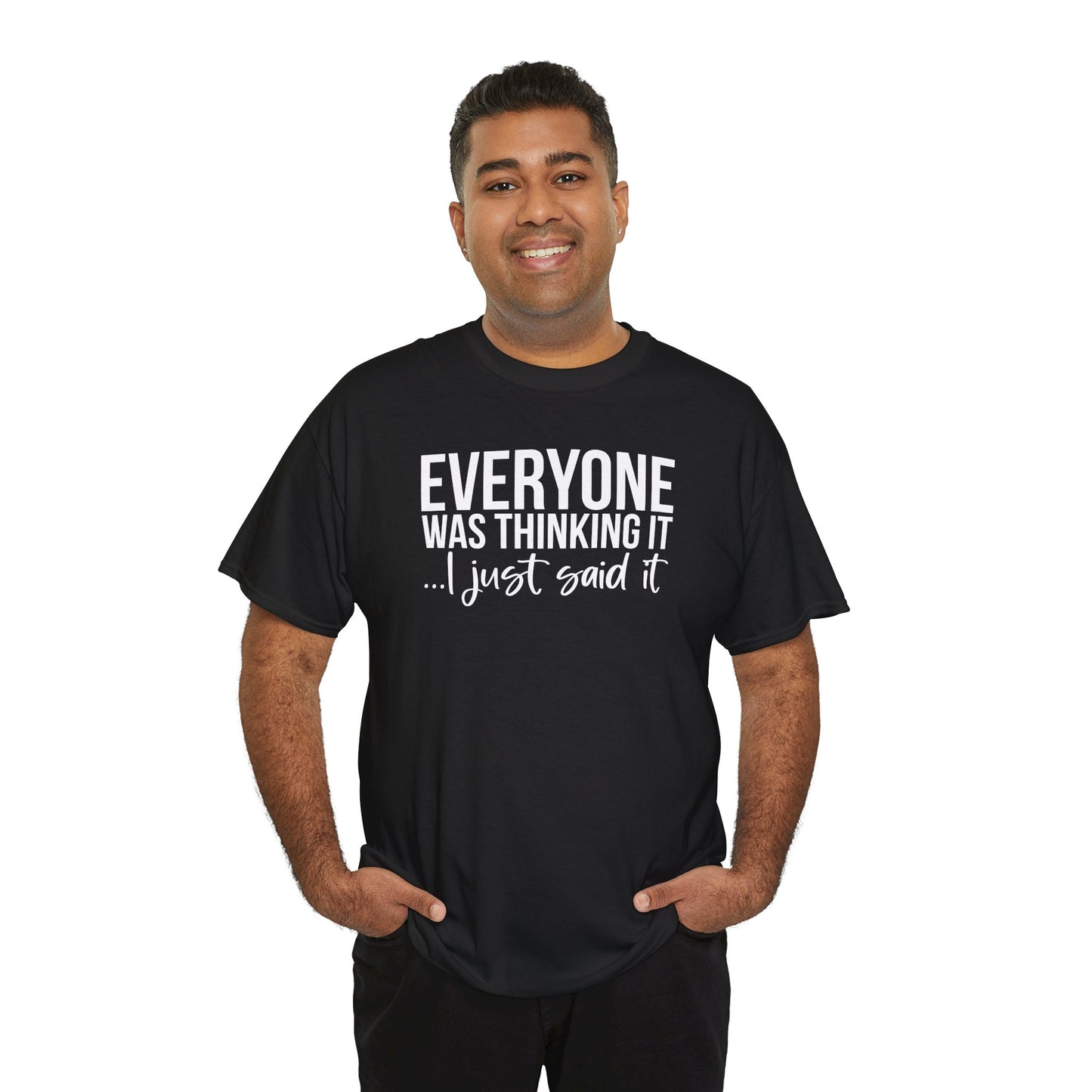 Funny Sarcastic Unisex Tee - 'Everyone Was Thinking It, I Just Said It'