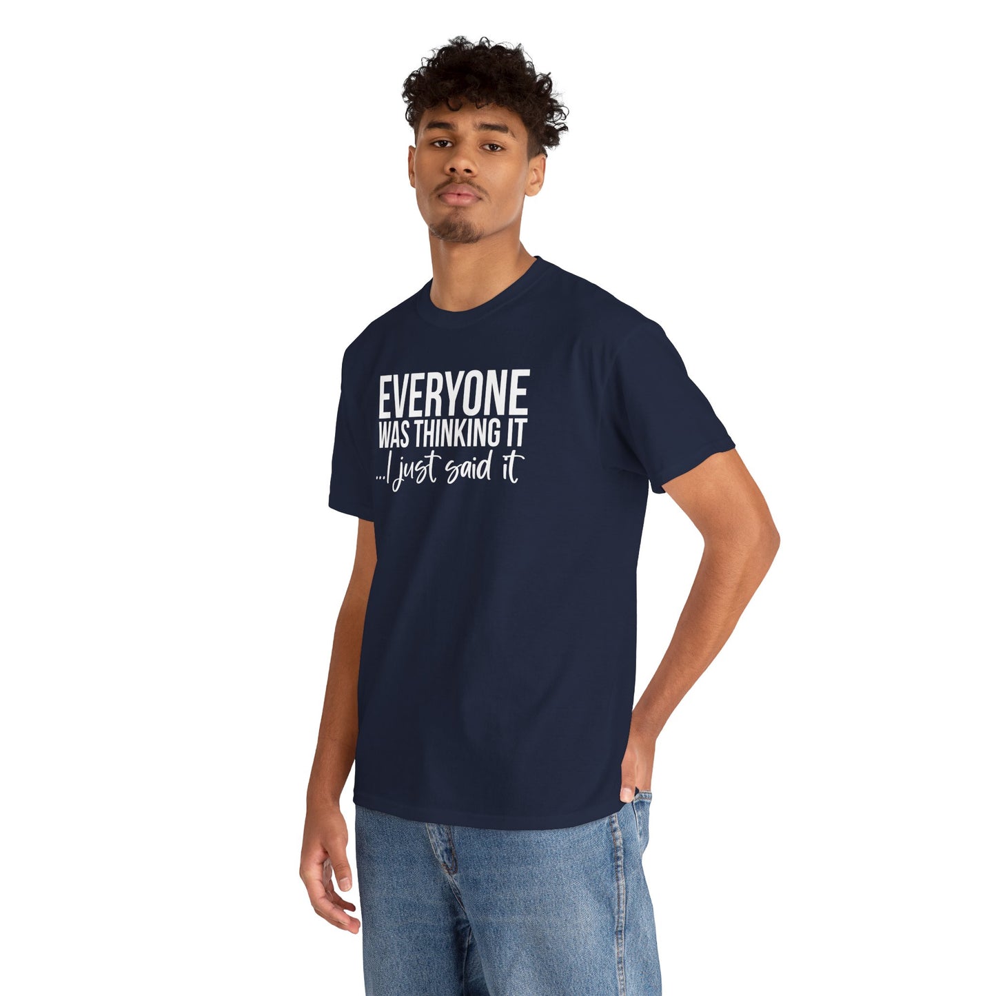 Funny Sarcastic Unisex Tee - 'Everyone Was Thinking It, I Just Said It'