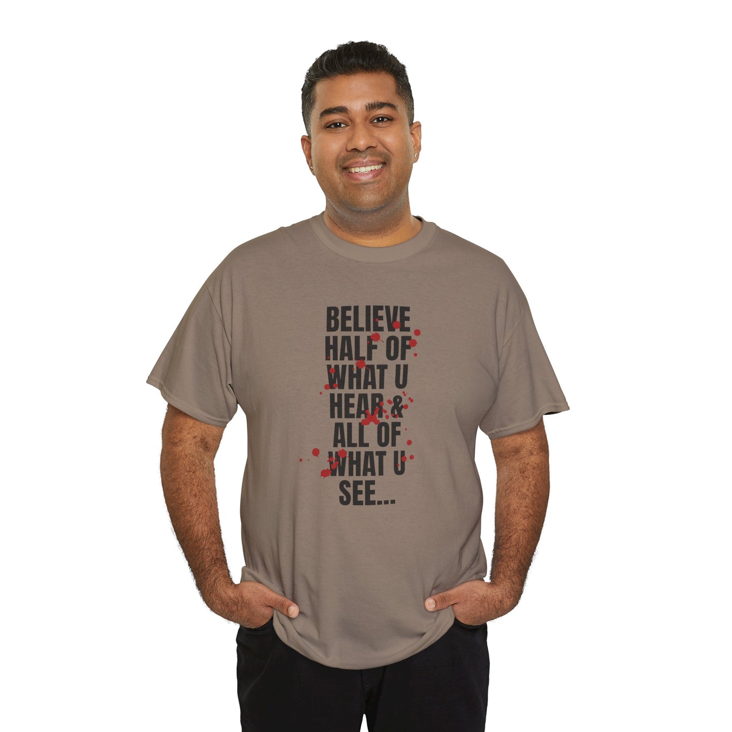 Inspirational Tee - 'Believe Half of What U Hear & All of What U See'