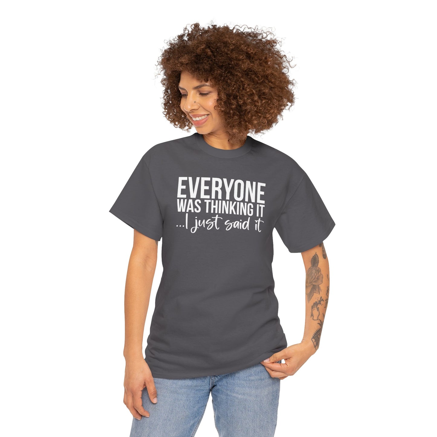 Funny Sarcastic Unisex Tee - 'Everyone Was Thinking It, I Just Said It'