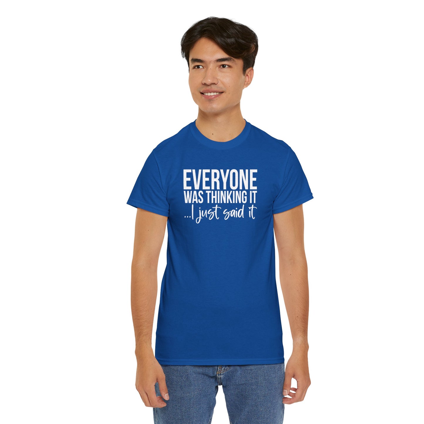 Funny Sarcastic Unisex Tee - 'Everyone Was Thinking It, I Just Said It'