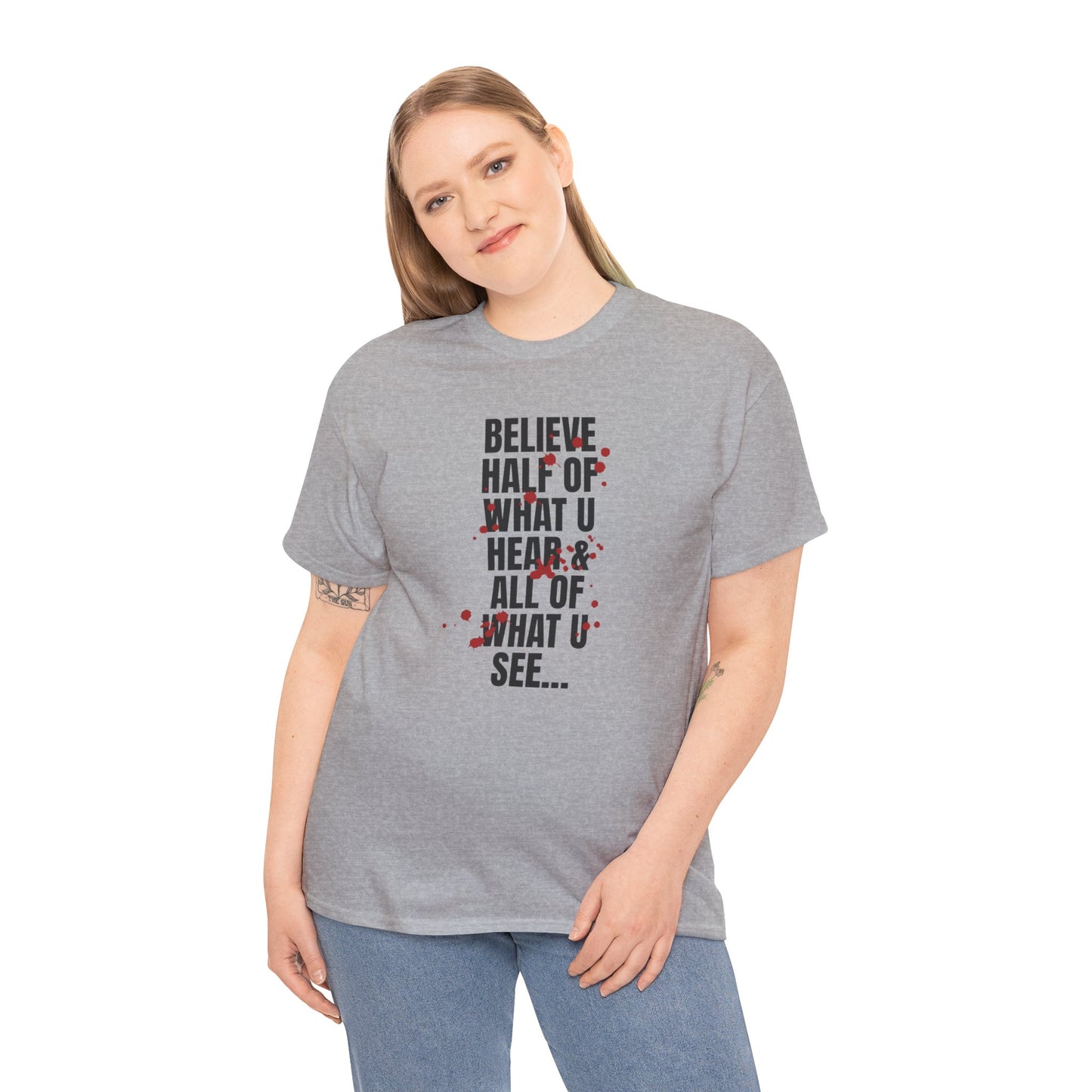 Inspirational Tee - 'Believe Half of What U Hear & All of What U See'