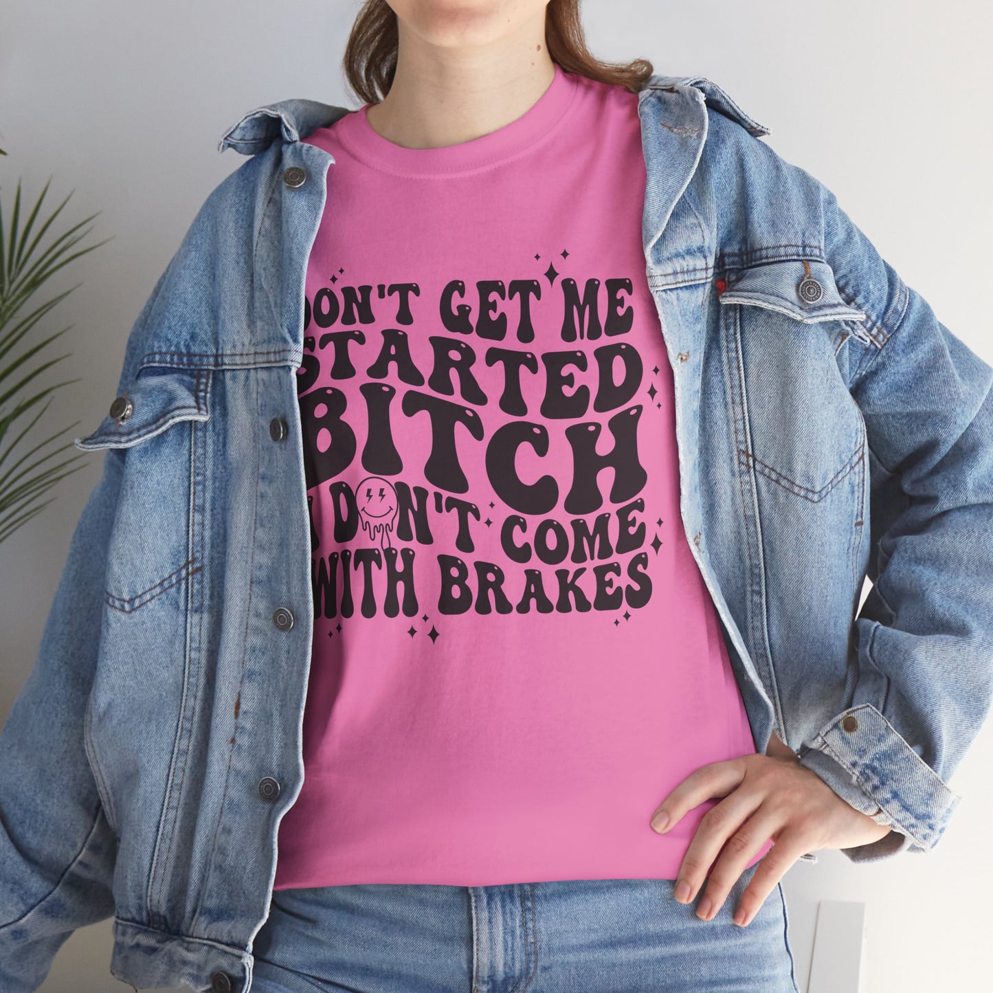 Funny Sarcastic Tee - 'Don't Get Me Started, Bitch'