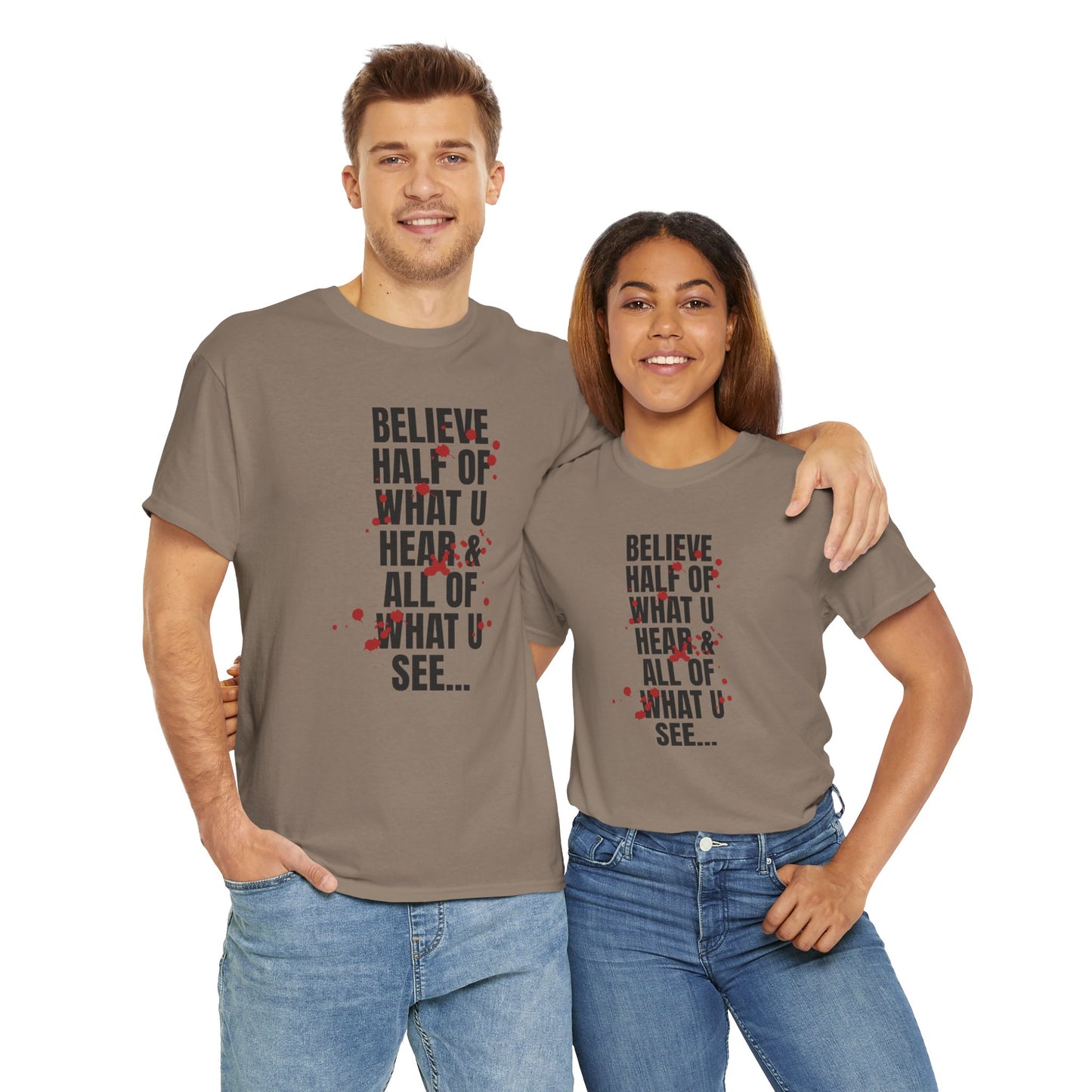 Inspirational Tee - 'Believe Half of What U Hear & All of What U See'