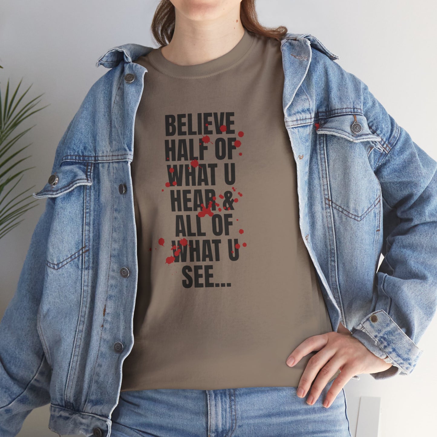 Inspirational Tee - 'Believe Half of What U Hear & All of What U See'