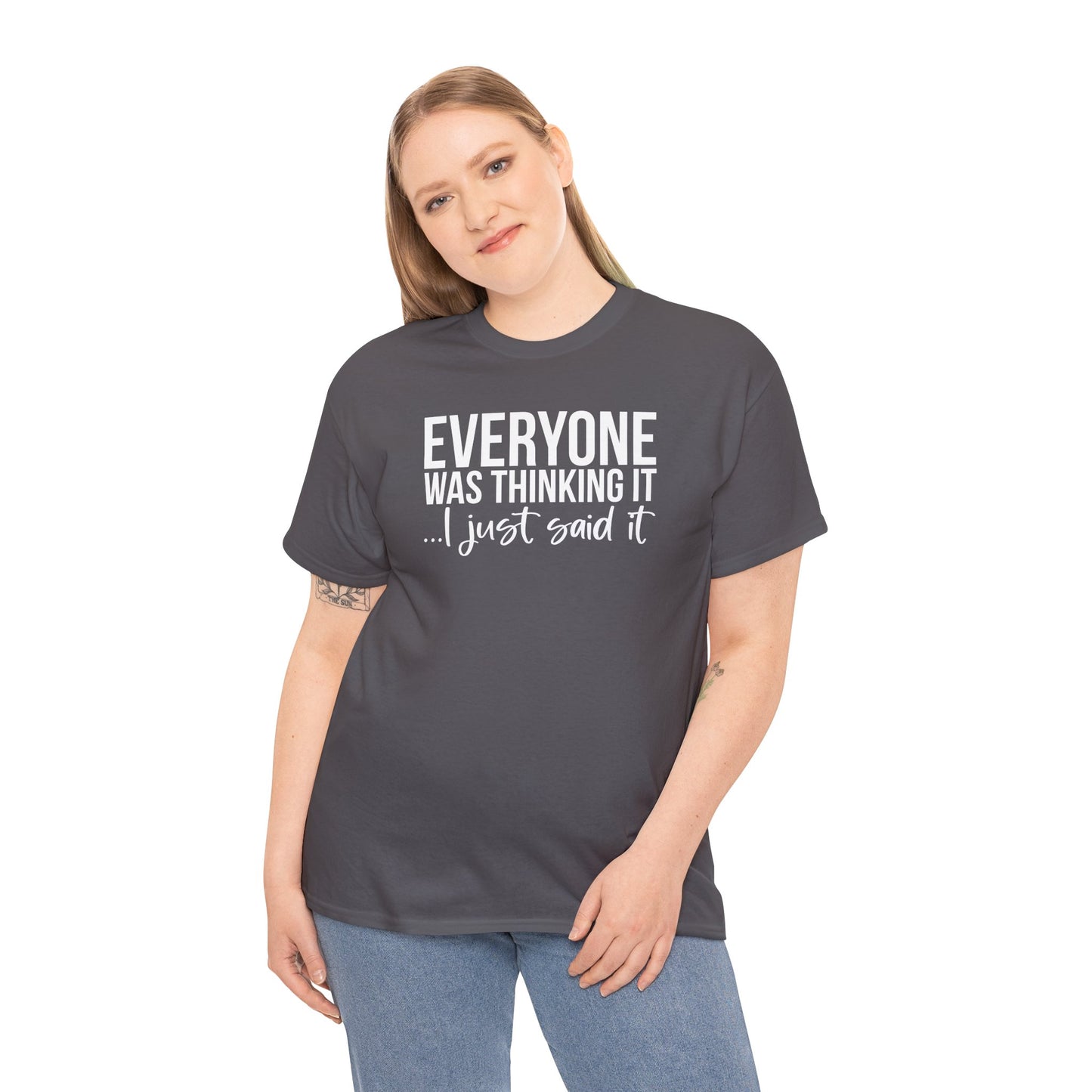Funny Sarcastic Unisex Tee - 'Everyone Was Thinking It, I Just Said It'