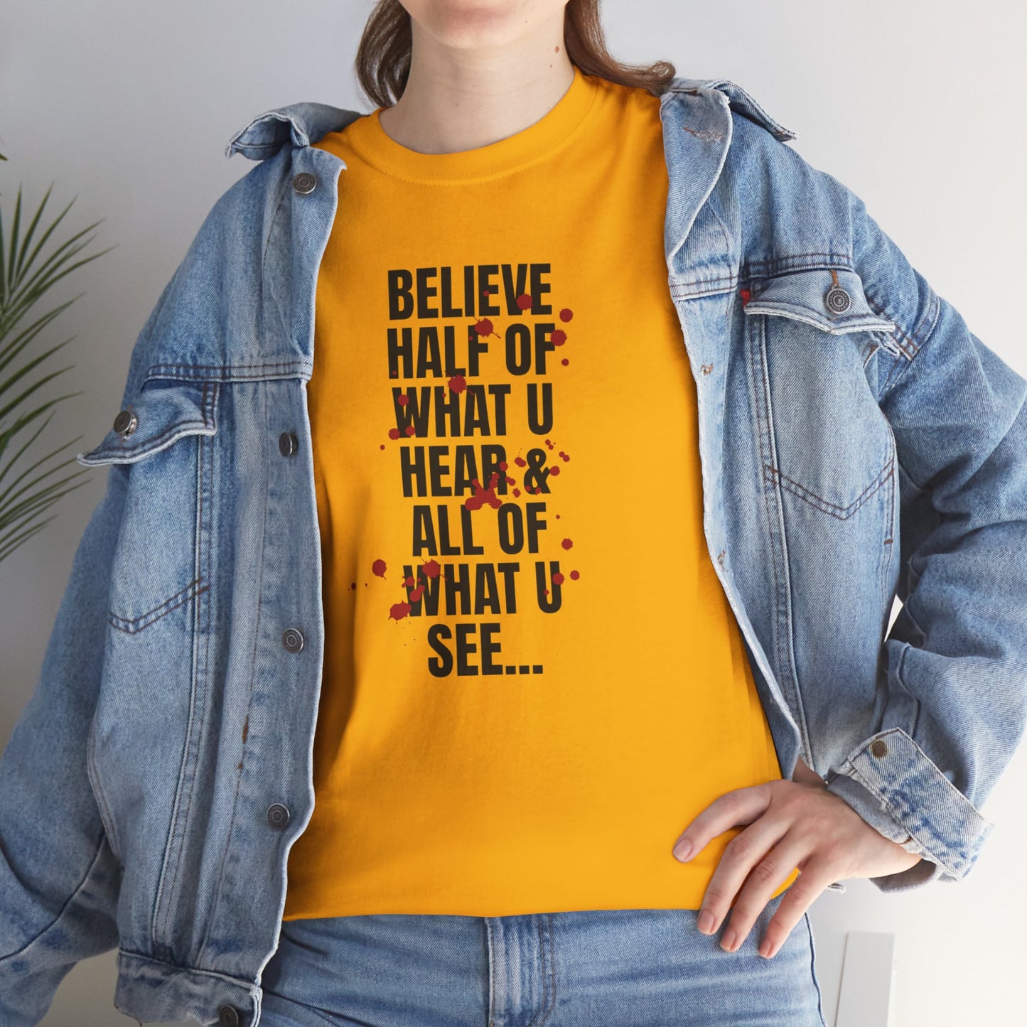 Inspirational Tee - 'Believe Half of What U Hear & All of What U See'