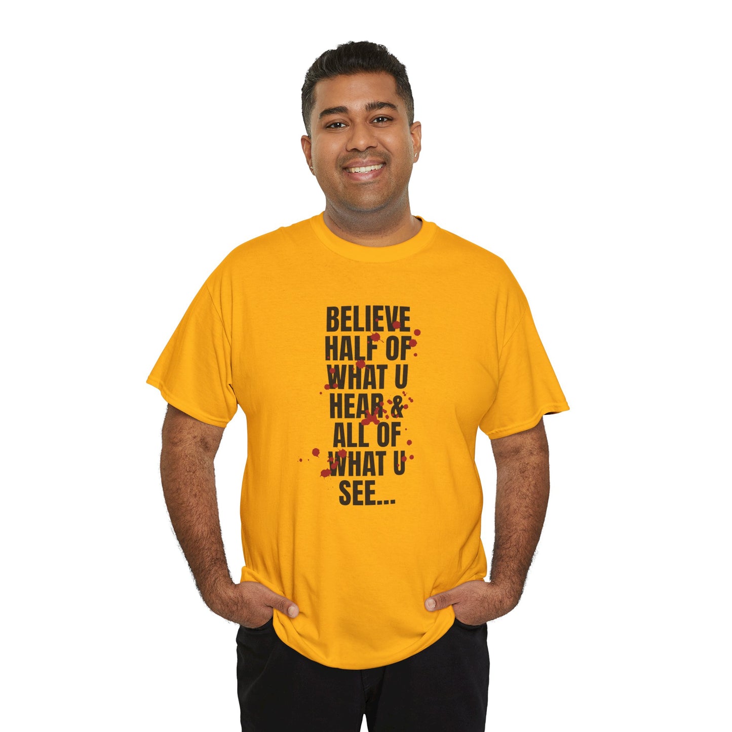 Inspirational Tee - 'Believe Half of What U Hear & All of What U See'