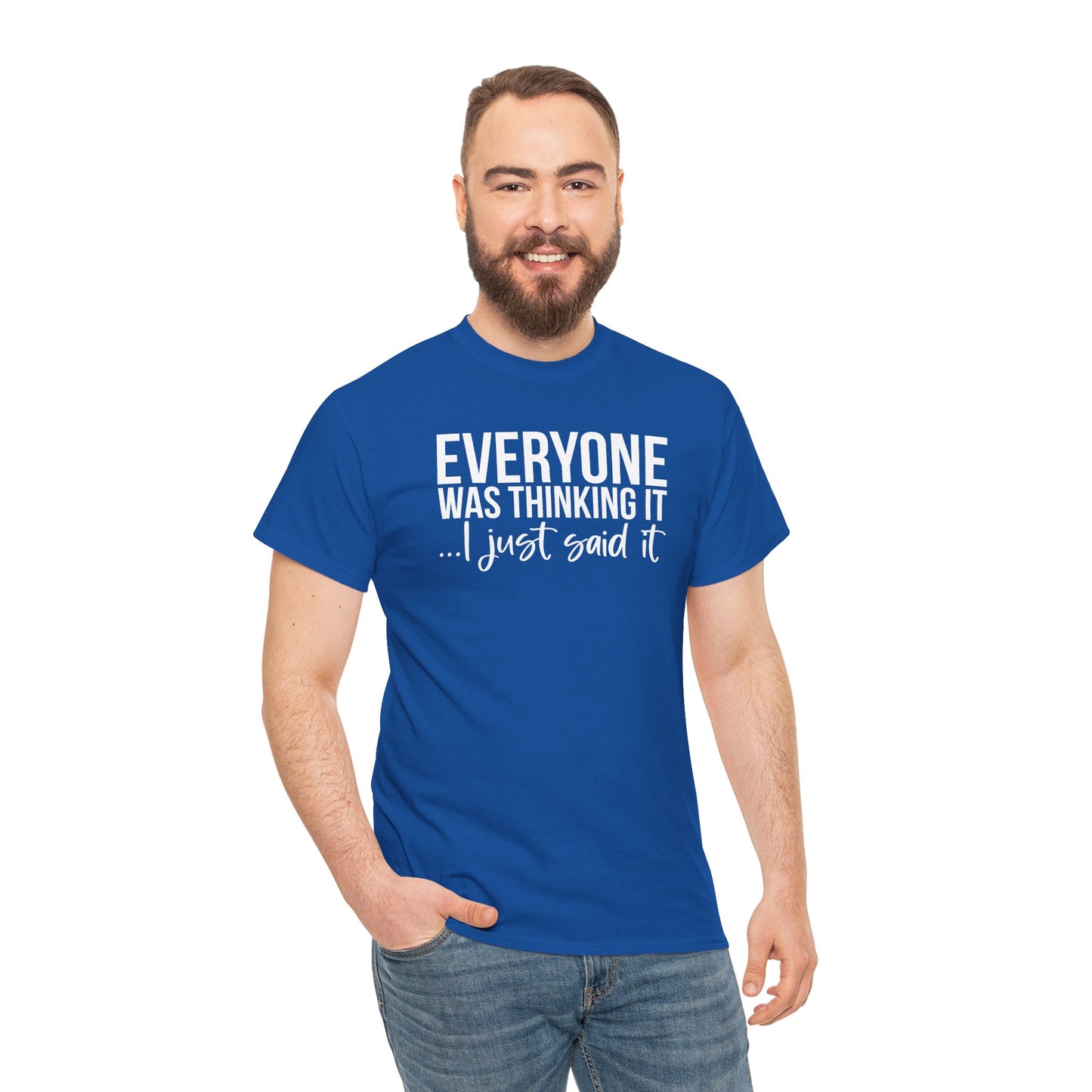 Funny Sarcastic Unisex Tee - 'Everyone Was Thinking It, I Just Said It'