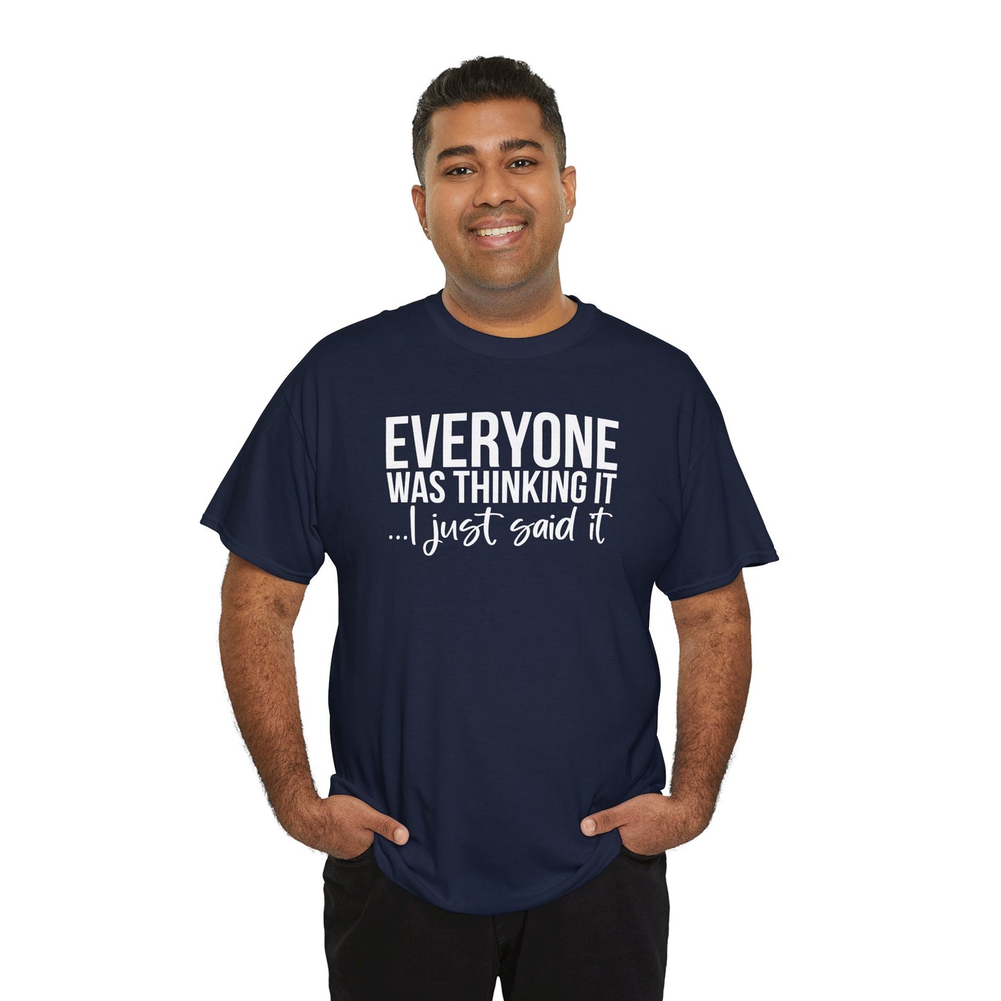 Funny Sarcastic Unisex Tee - 'Everyone Was Thinking It, I Just Said It'
