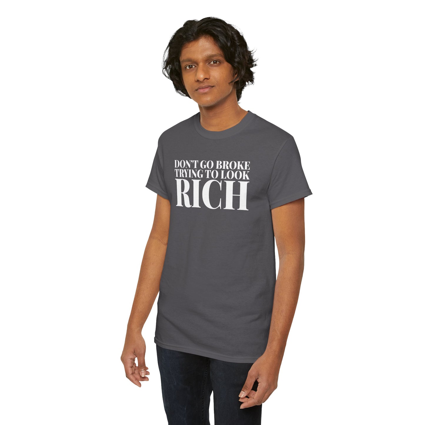 Funny Sarcastic Unisex Tee - "Don't Go Broke Trying to Look Rich"