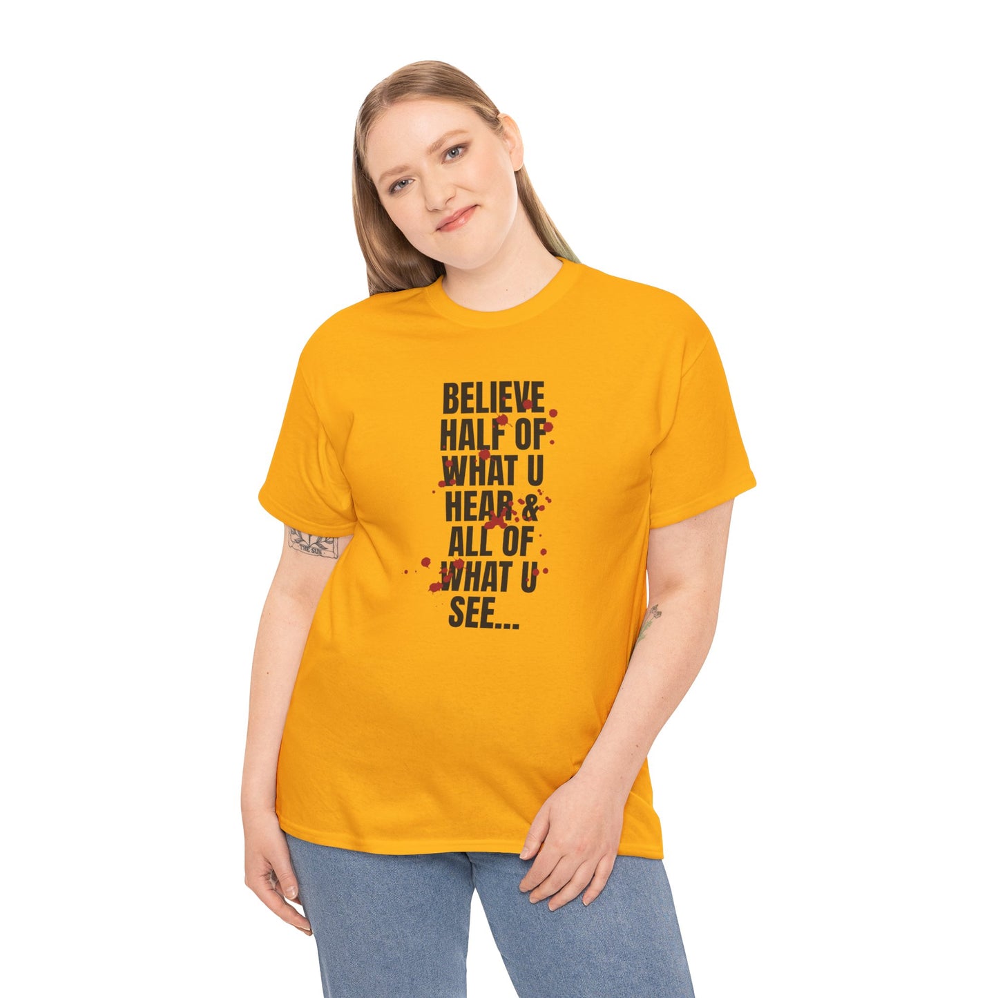 Inspirational Tee - 'Believe Half of What U Hear & All of What U See'