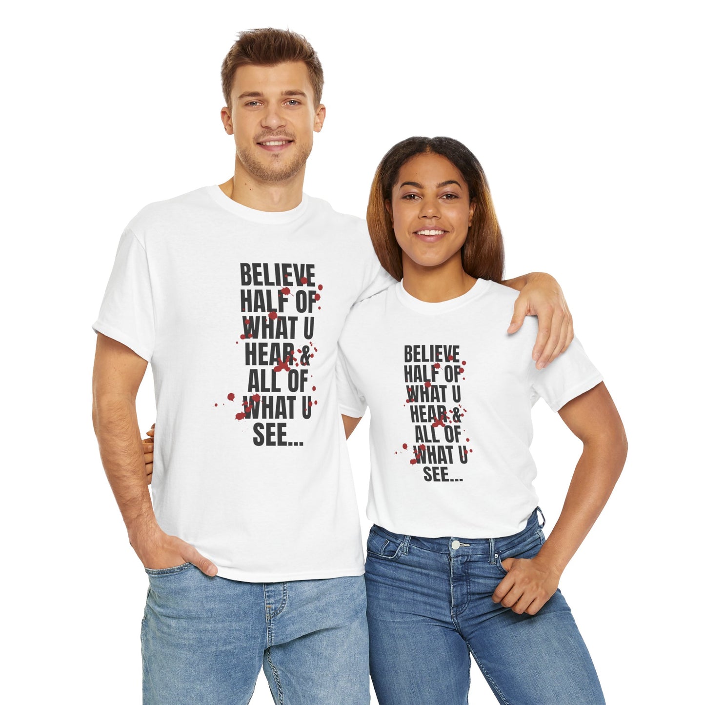 Inspirational Tee - 'Believe Half of What U Hear & All of What U See'