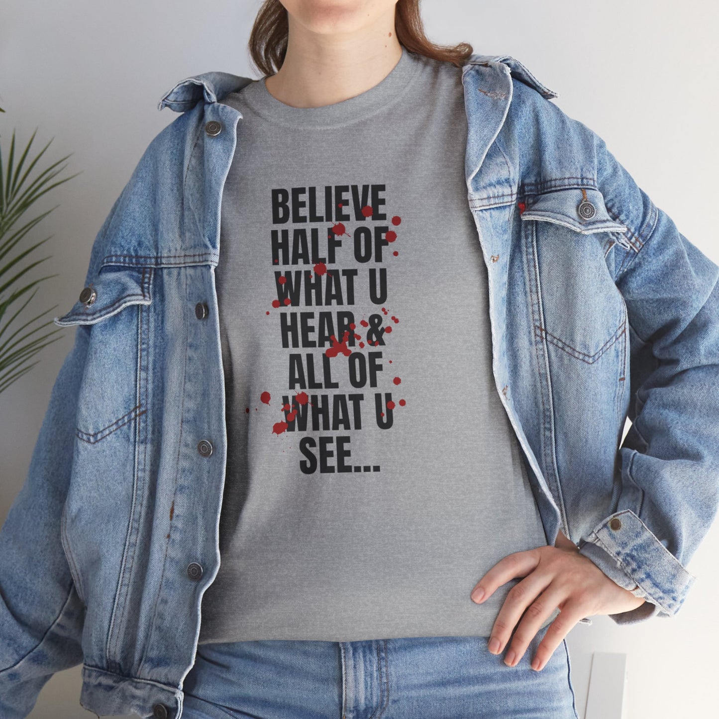 Inspirational Tee - 'Believe Half of What U Hear & All of What U See'