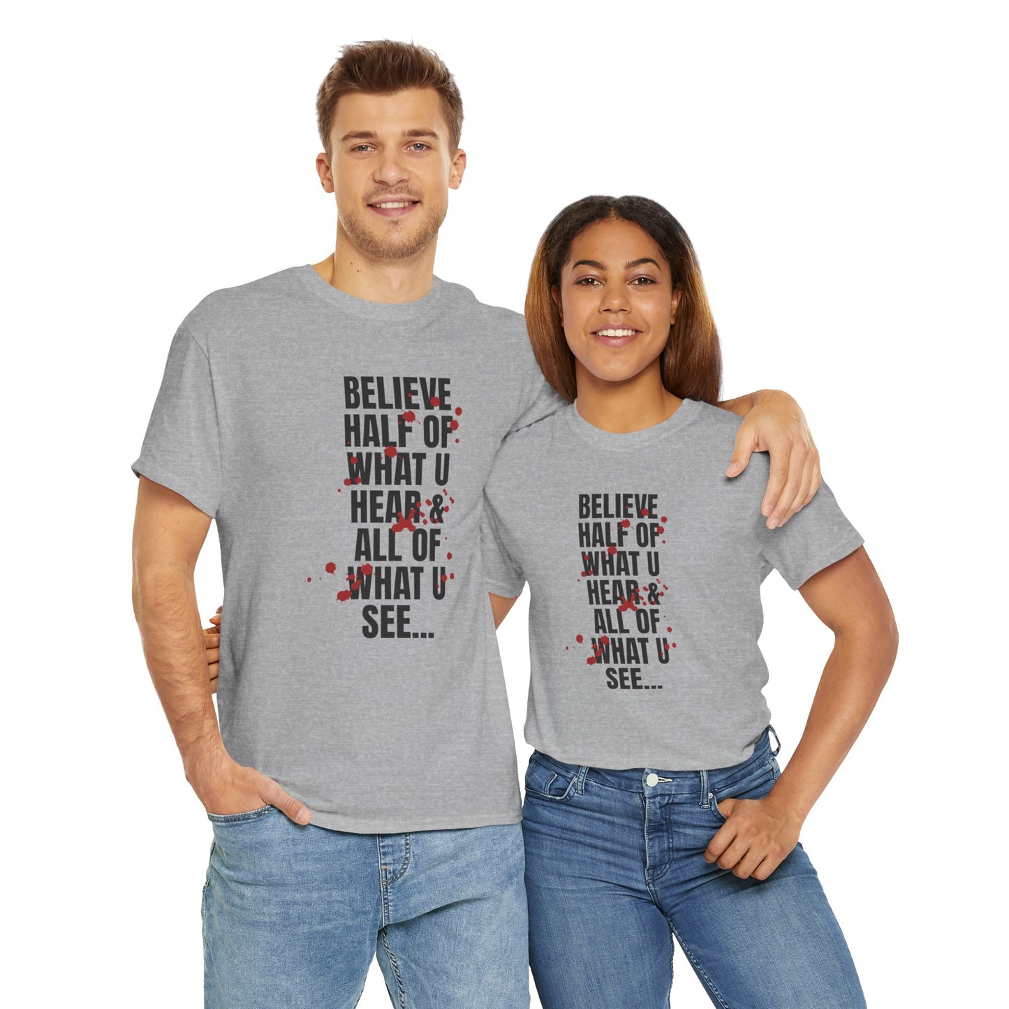 Inspirational Tee - 'Believe Half of What U Hear & All of What U See'