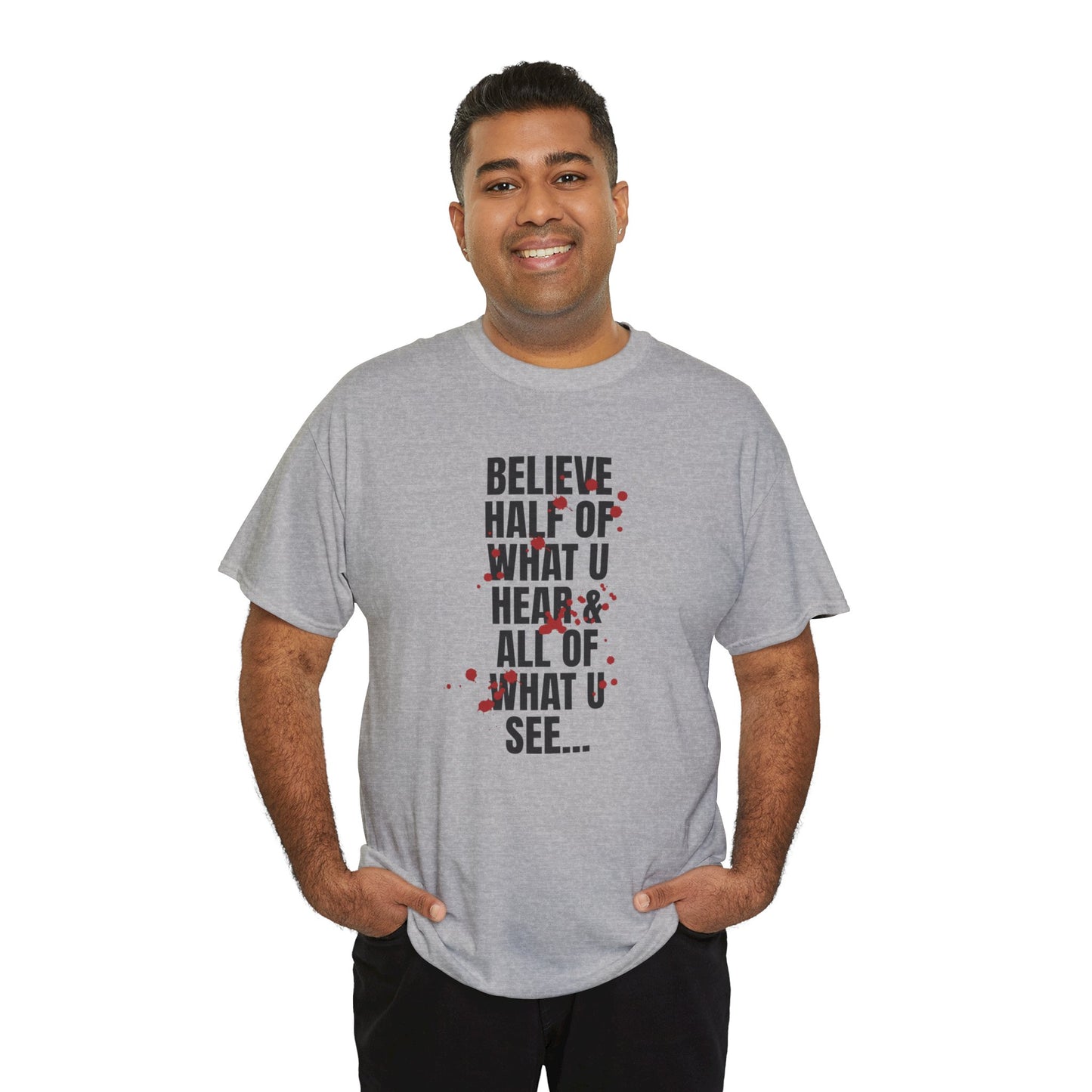 Inspirational Tee - 'Believe Half of What U Hear & All of What U See'