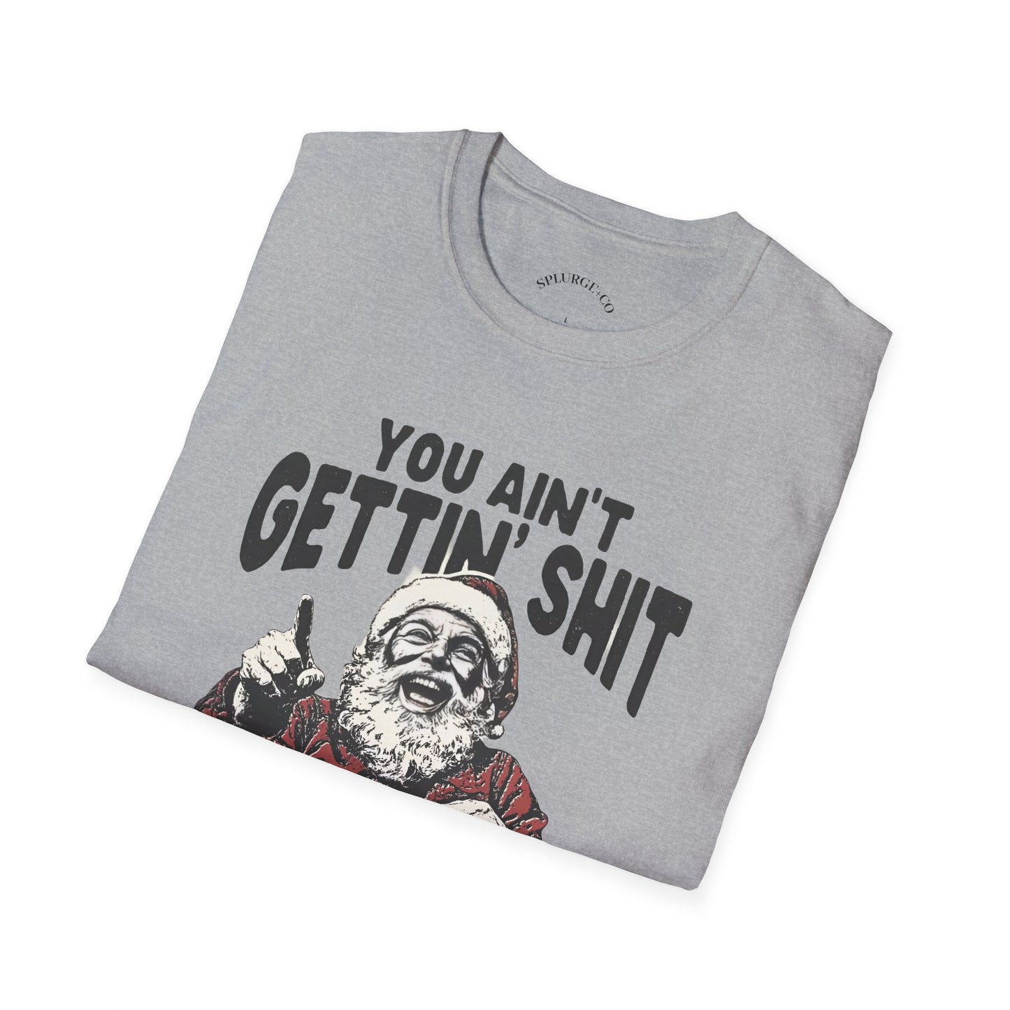Funny Graphic Tee - 'You Ain't Gettin' Shit' Santa Unisex T-Shirt
