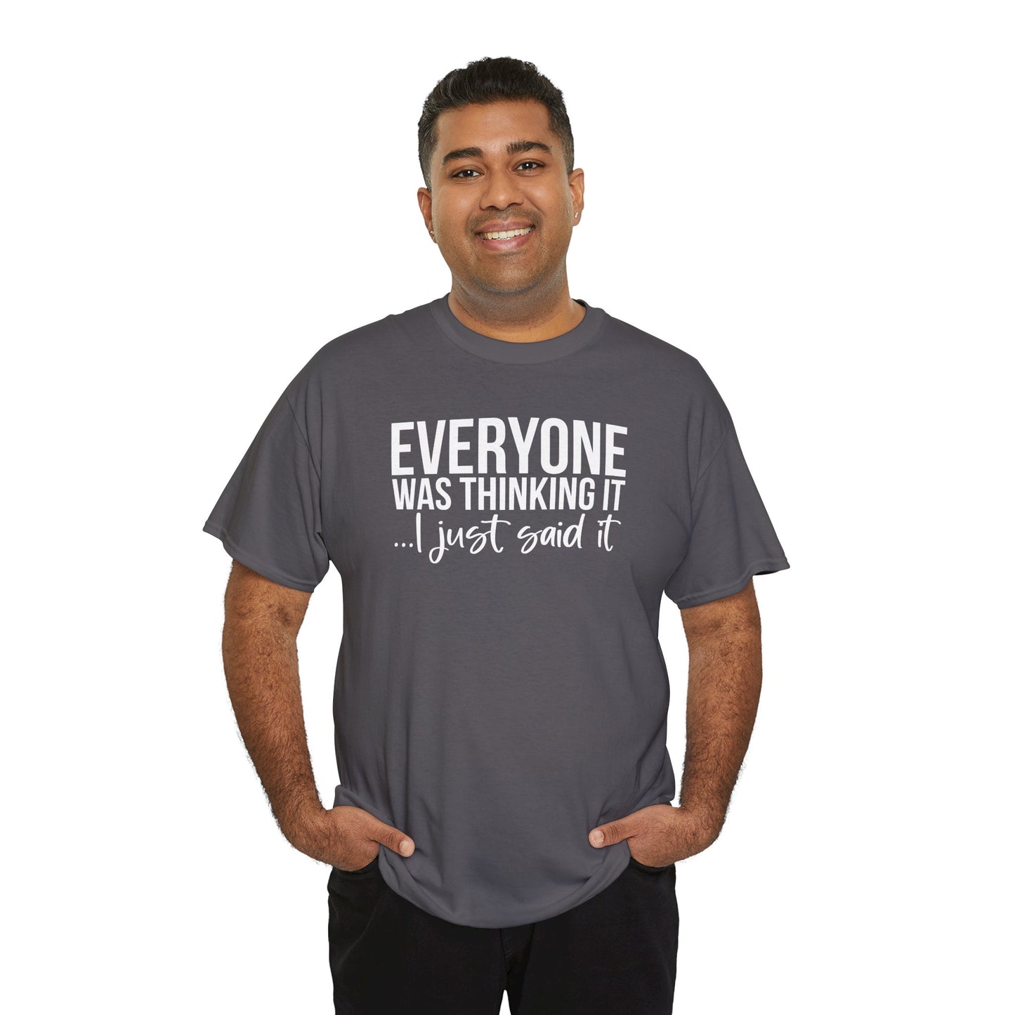 Funny Sarcastic Unisex Tee - 'Everyone Was Thinking It, I Just Said It'