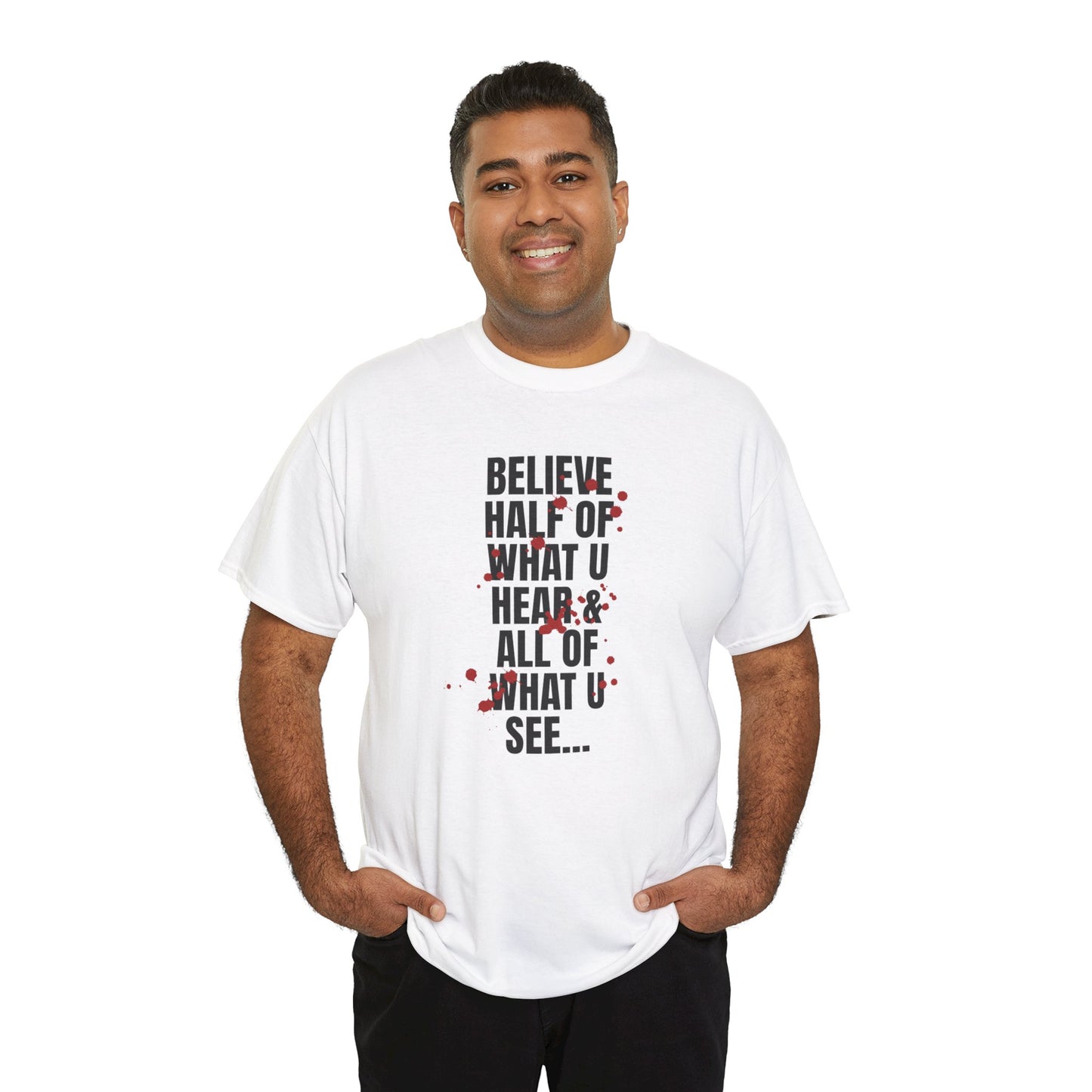 Inspirational Tee - 'Believe Half of What U Hear & All of What U See'
