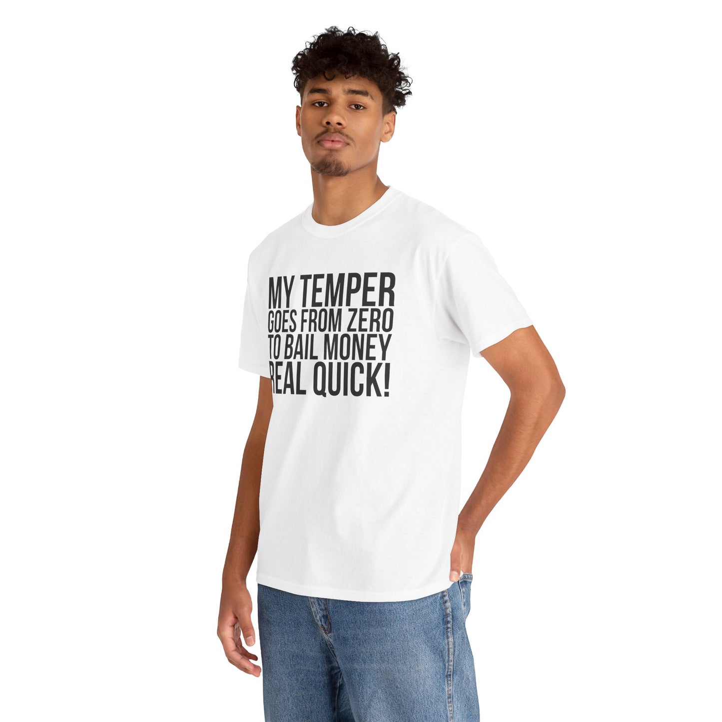 Funny Sarcastic Unisex Tee - "My Temper Goes From Zero To Bail Money Real Quick!"