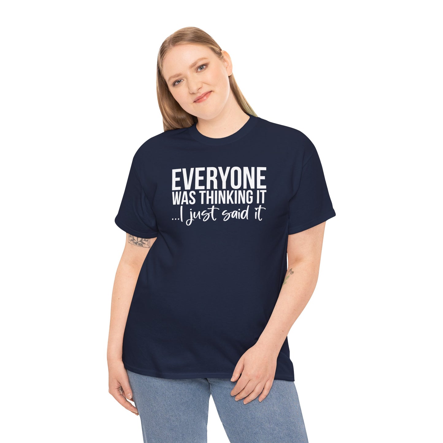 Funny Sarcastic Unisex Tee - 'Everyone Was Thinking It, I Just Said It'
