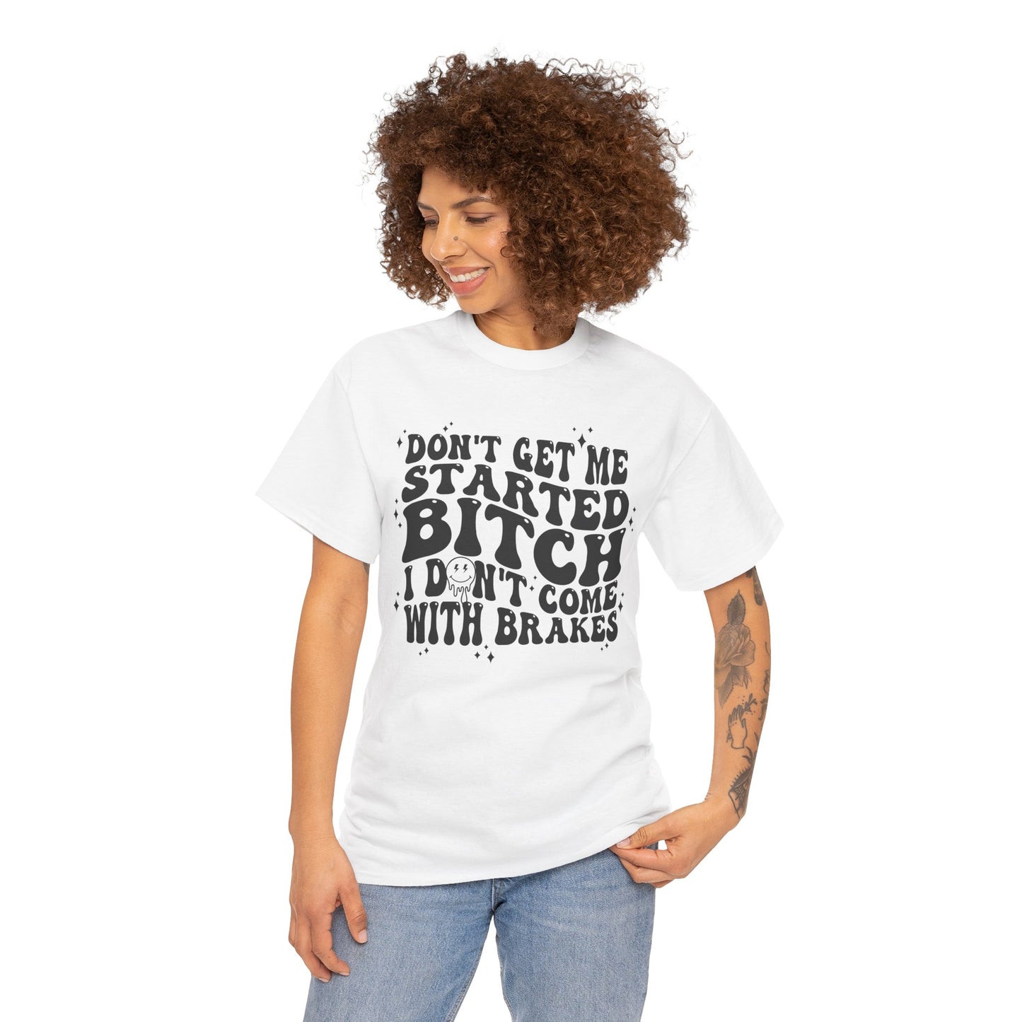 Funny Sarcastic Tee - 'Don't Get Me Started, Bitch'
