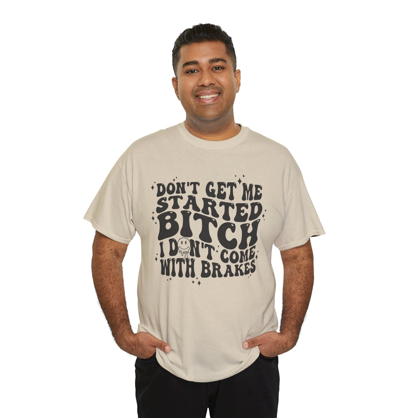 Funny Sarcastic Tee - 'Don't Get Me Started, Bitch'