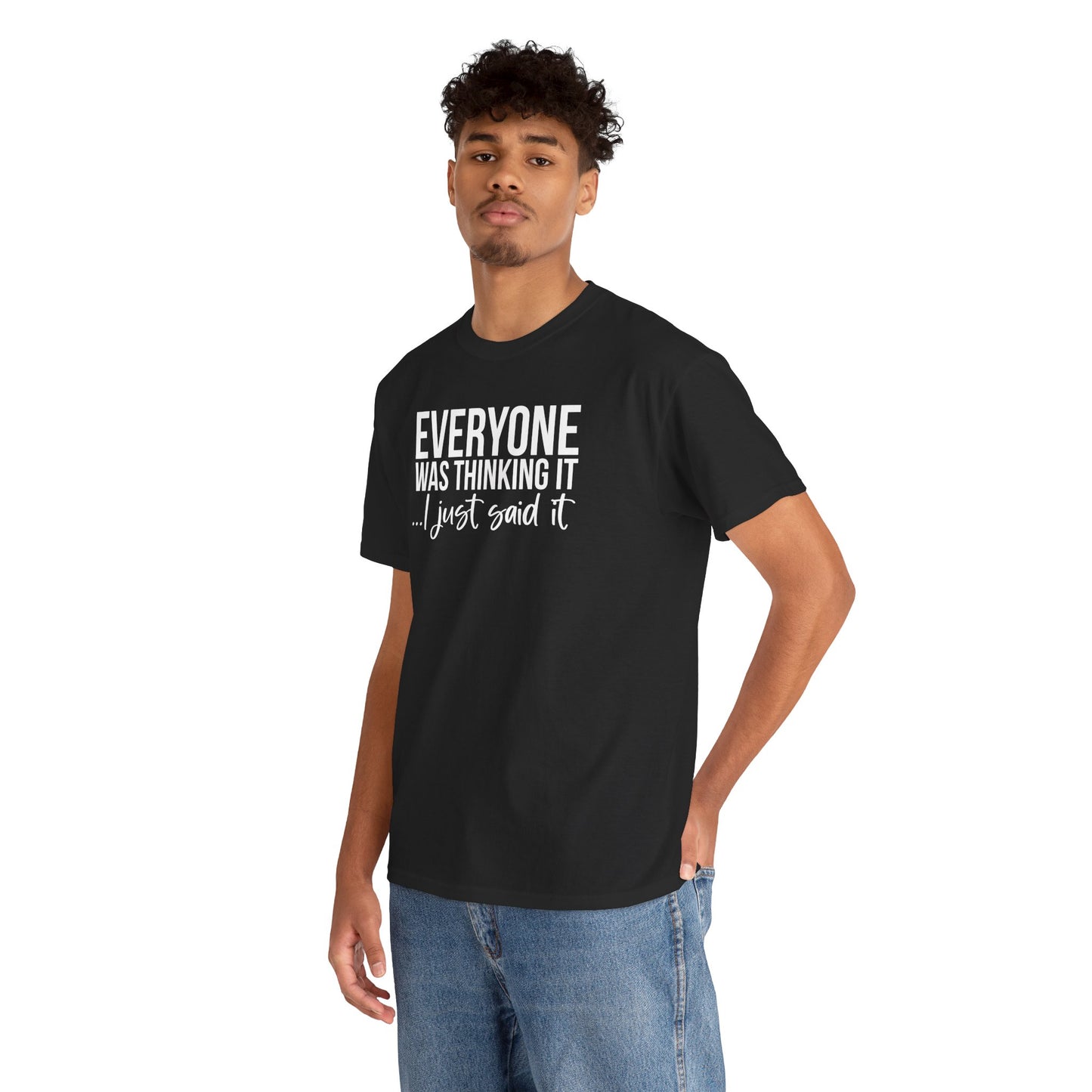 Funny Sarcastic Unisex Tee - 'Everyone Was Thinking It, I Just Said It'