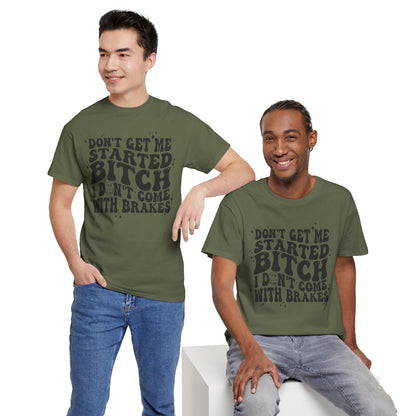 Funny Sarcastic Tee - 'Don't Get Me Started, Bitch'