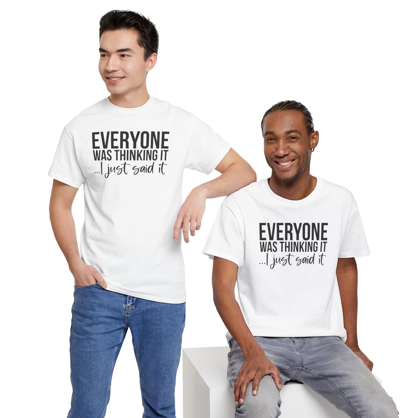 Funny Sarcastic Unisex Tee - 'Everyone Was Thinking It, I Just Said It'