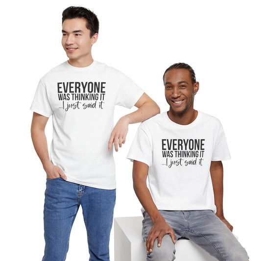 Funny Sarcastic Unisex Tee - 'Everyone Was Thinking It, I Just Said It'