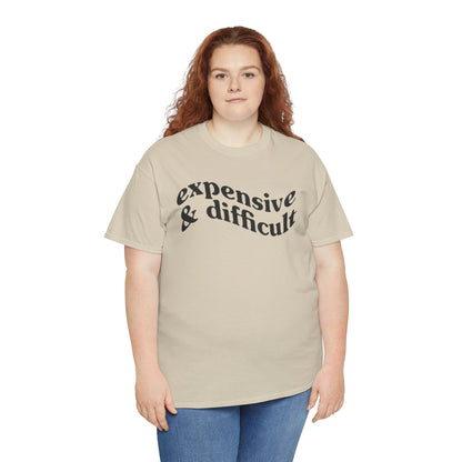 Expensive & Difficult Unisex Tee