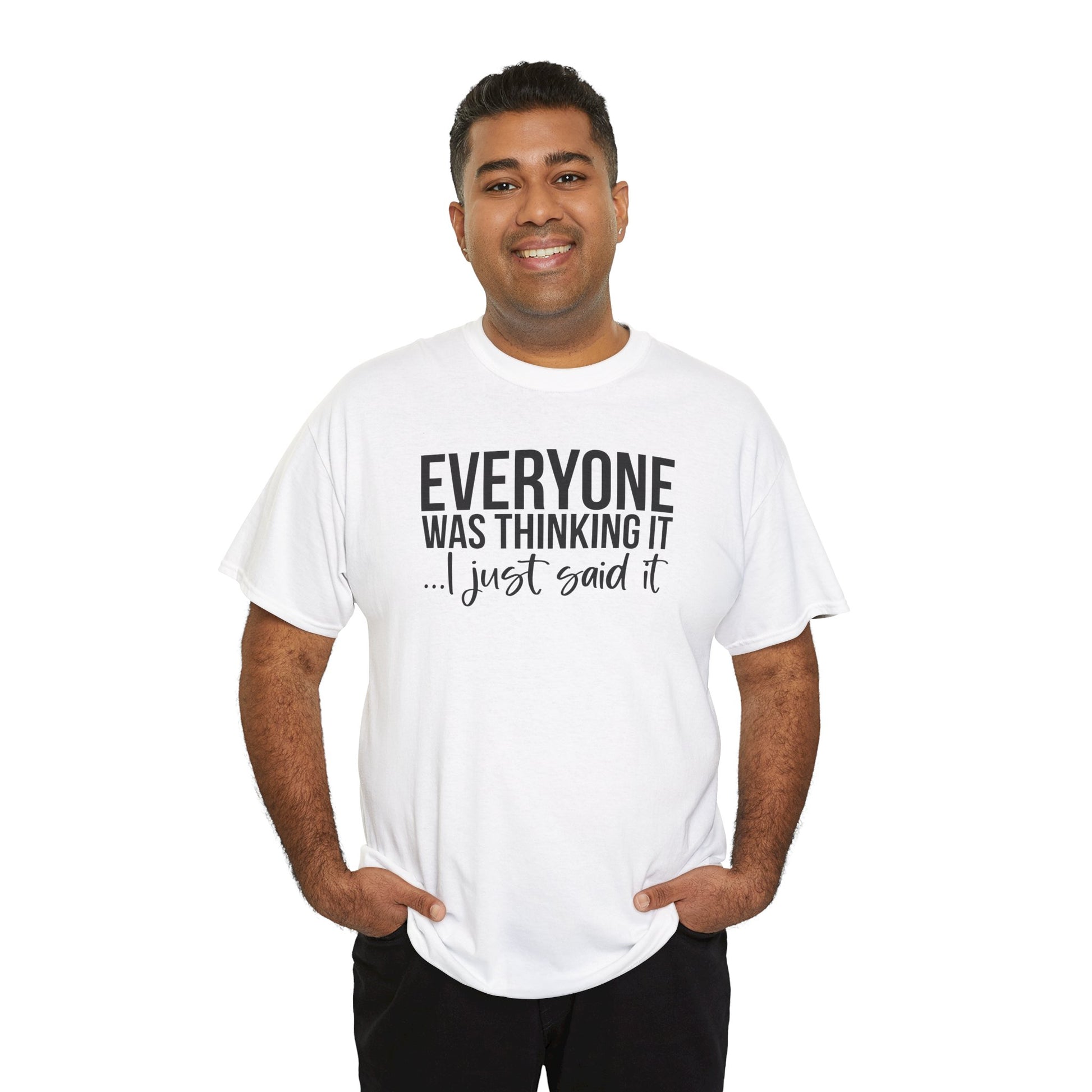 Funny Sarcastic Unisex Tee - 'Everyone Was Thinking It, I Just Said It'