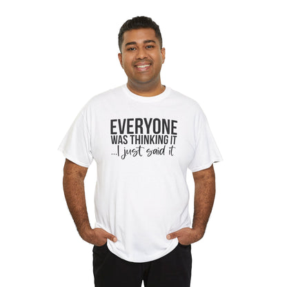 Funny Sarcastic Unisex Tee - 'Everyone Was Thinking It, I Just Said It'